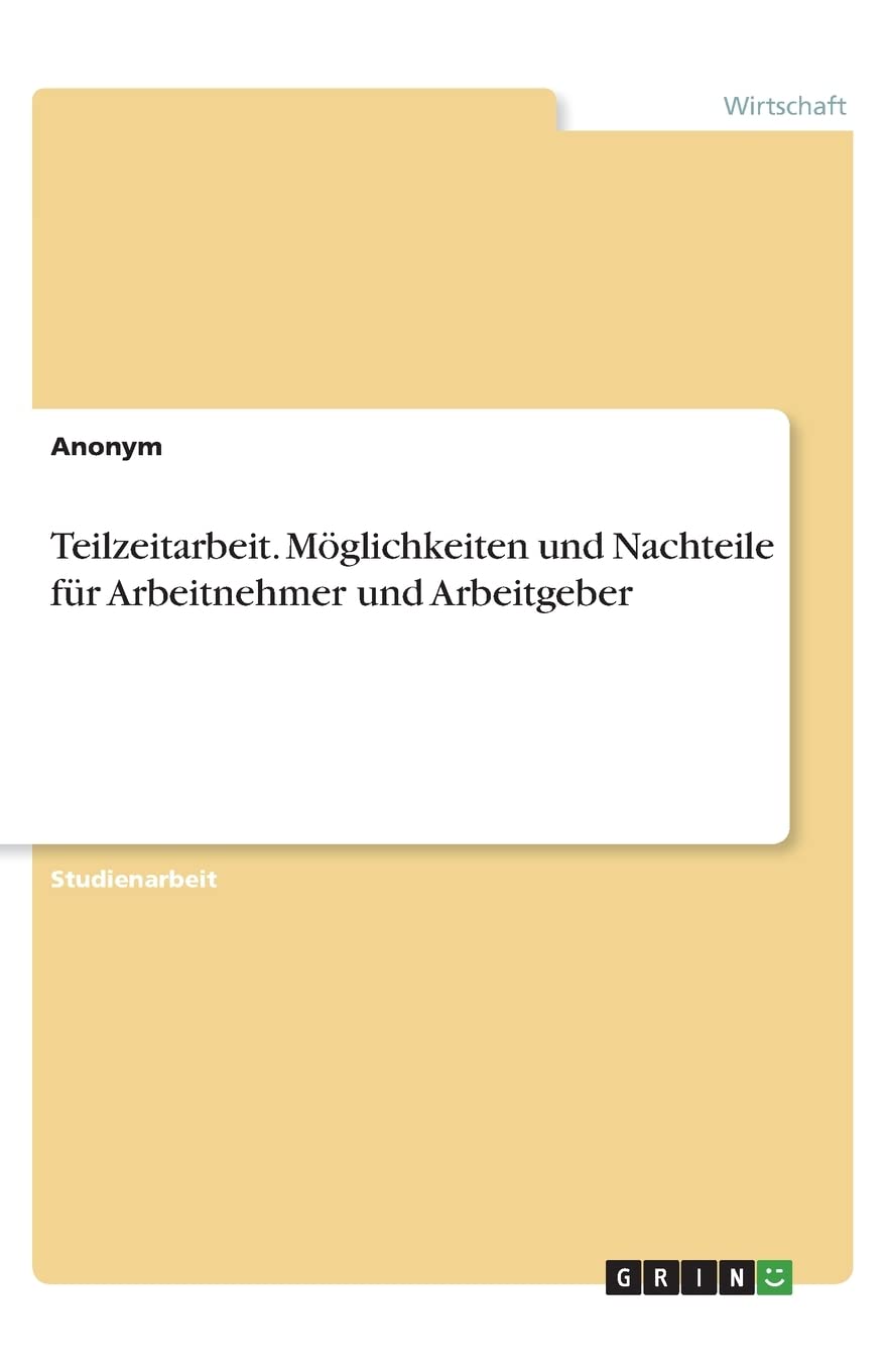 Teilzeitarbeit. Möglichkeiten und Nachteile für Arbeitnehmer und Arbeitgeber Law