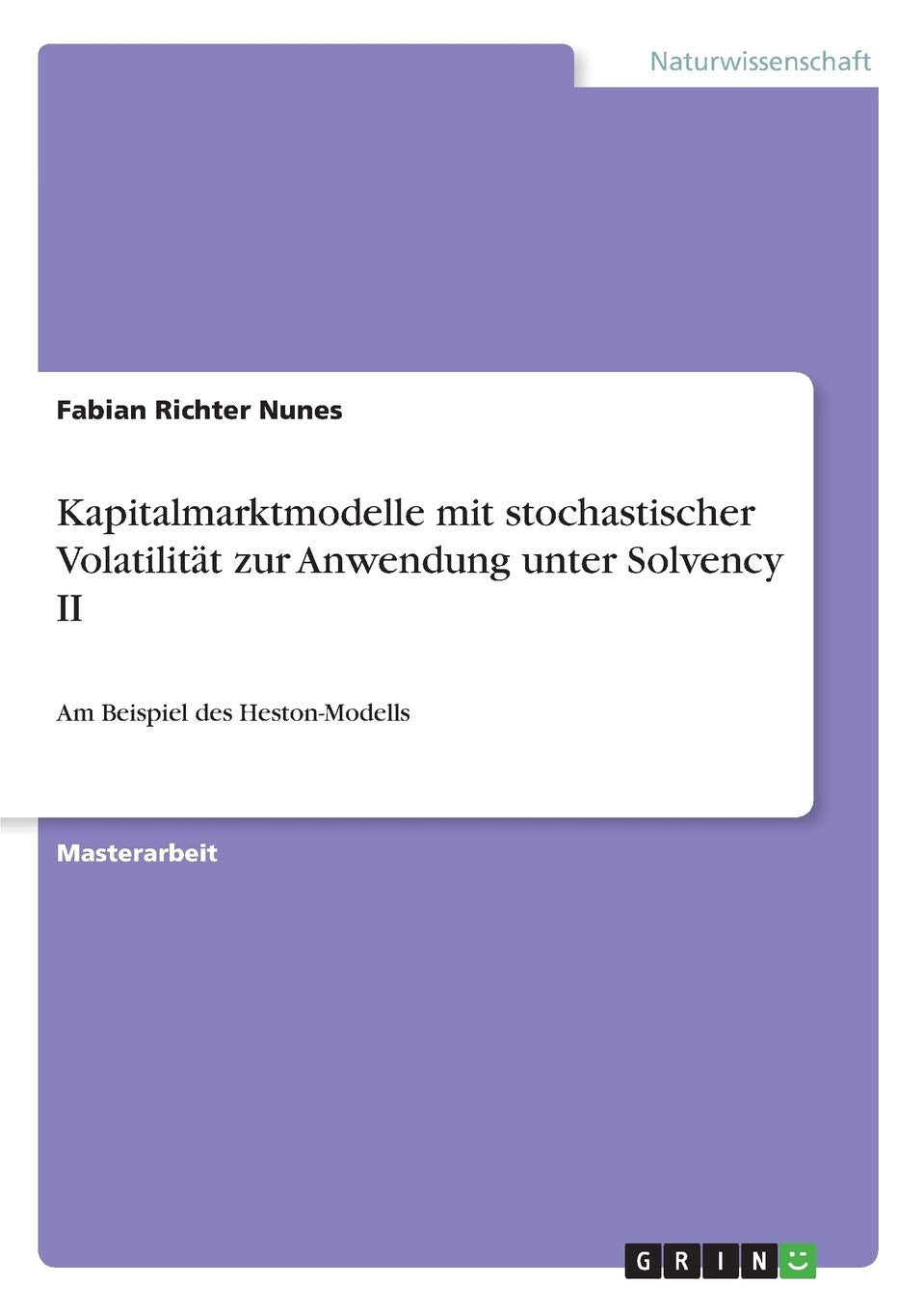 Kapitalmarktmodelle mit stochastischer Volatilität zur Anwendung unter Solvency II: Am Beispiel des Heston-Modells Mathematics