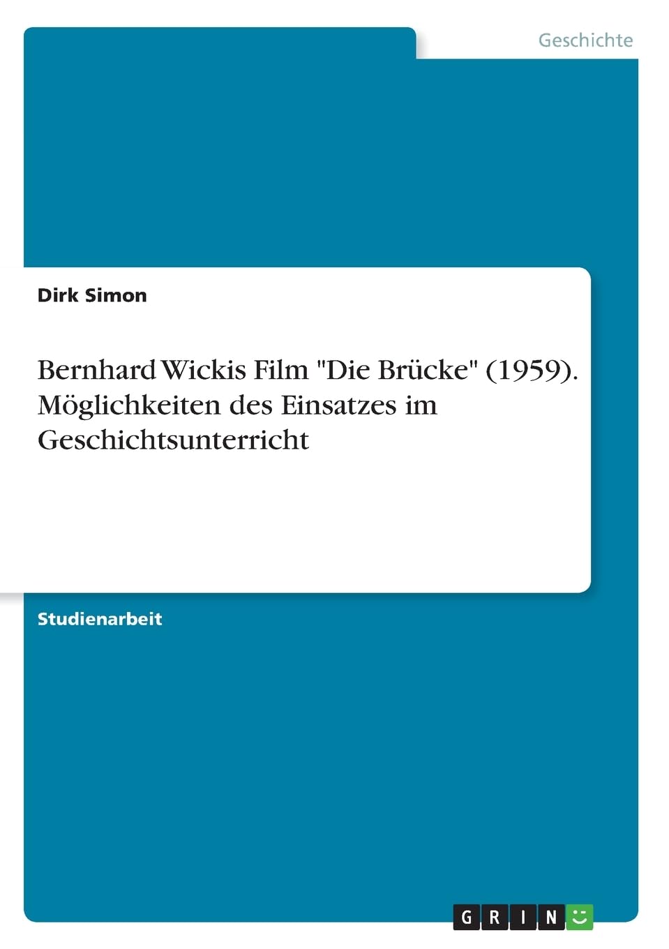 Bernhard Wickis Film "Die Brücke" (1959). Möglichkeiten des Einsatzes im Geschichtsunterricht Books