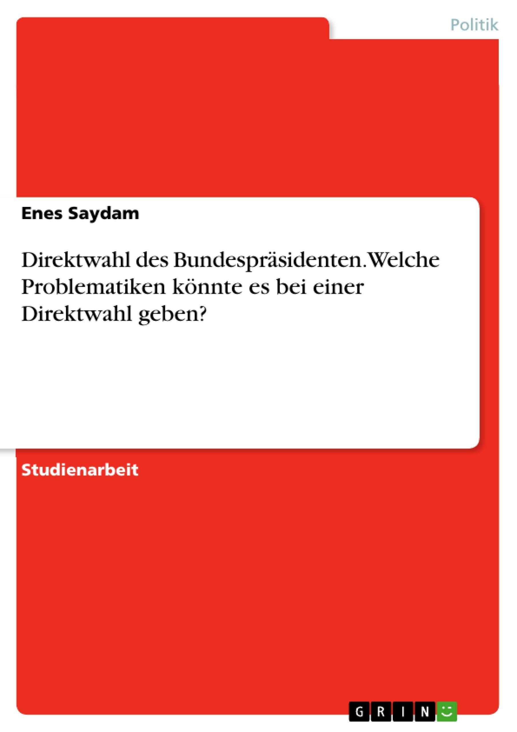 Direktwahl des Bundespräsidenten. Welche Problematiken könnte es bei einer Direktwahl geben? Law