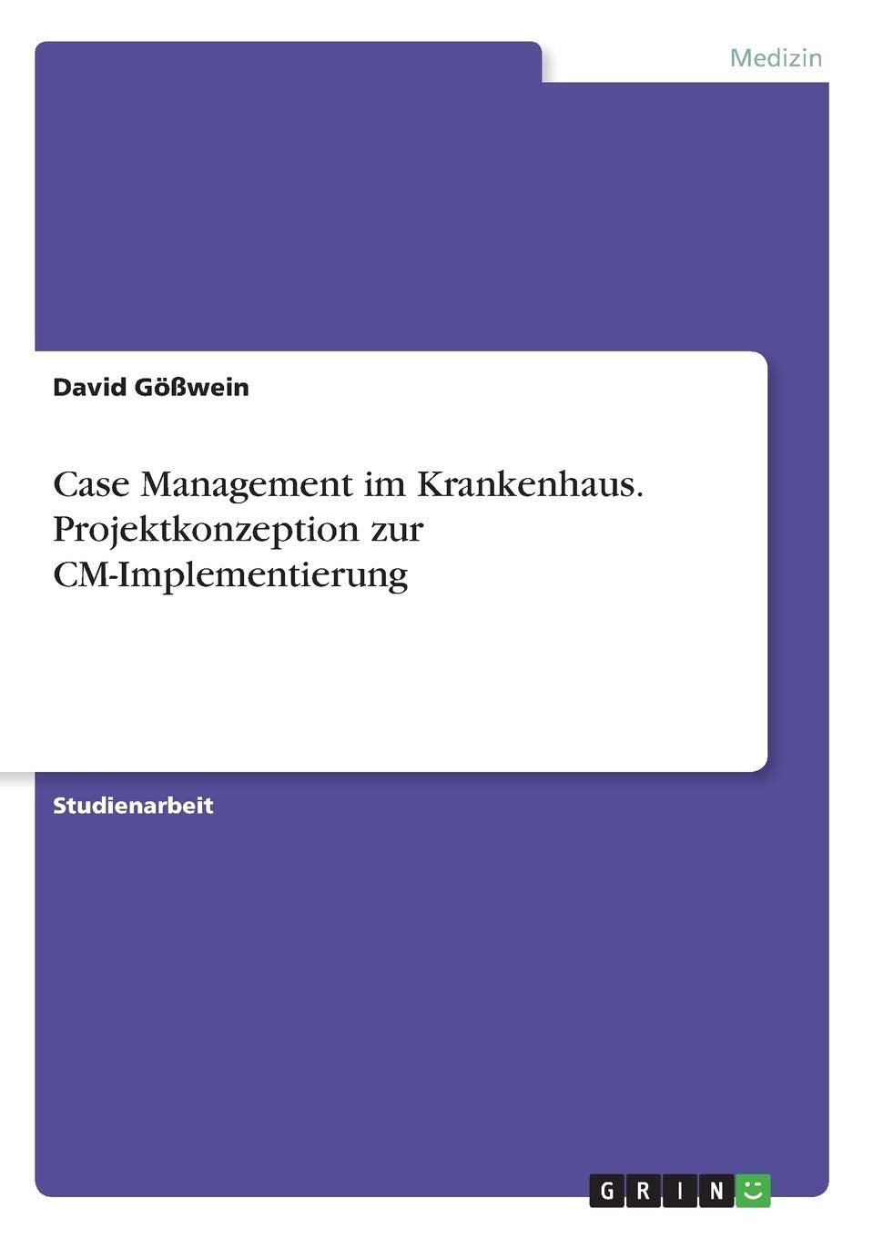 Case Management im Krankenhaus. Projektkonzeption zur CM-Implementierung Medicine