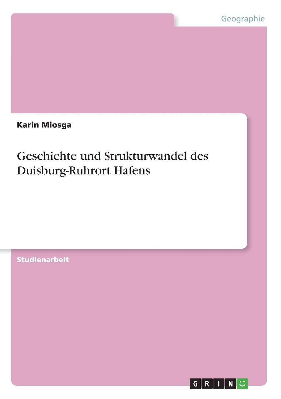 Geschichte und Strukturwandel des Duisburg-Ruhrort Hafens Geology & Geography