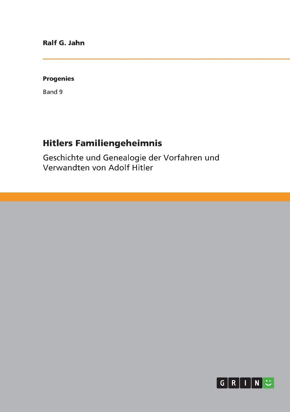 Hitlers Familiengeheimnis: Geschichte und Genealogie der Vorfahren und Verwandten von Adolf Hitler German history