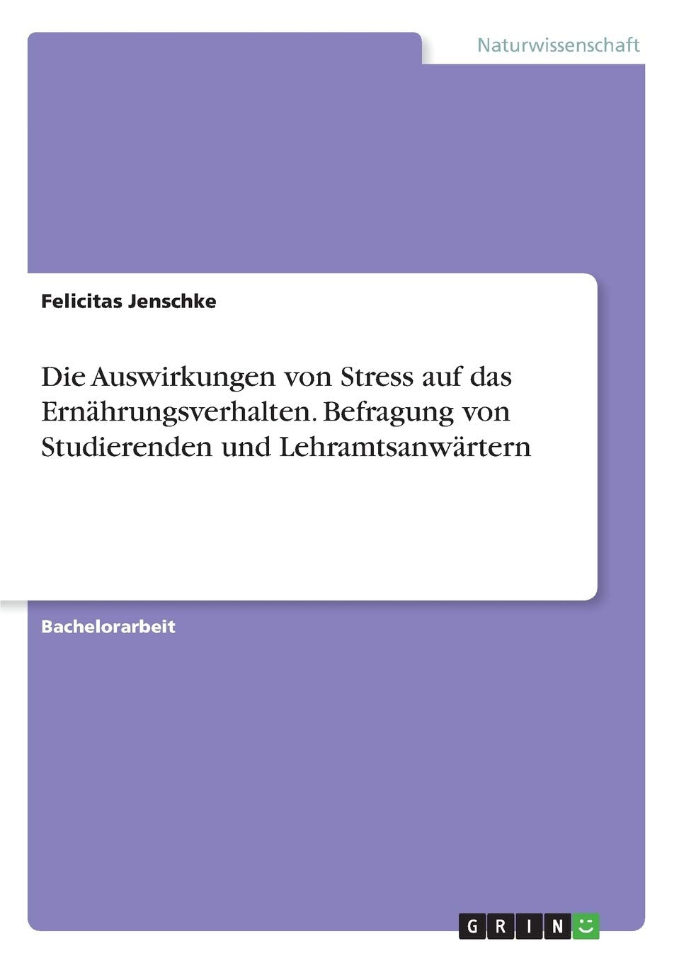 Die Auswirkungen von Stress auf das Ernährungsverhalten. Befragung von Studierenden und Lehramtsanwärtern Medicine