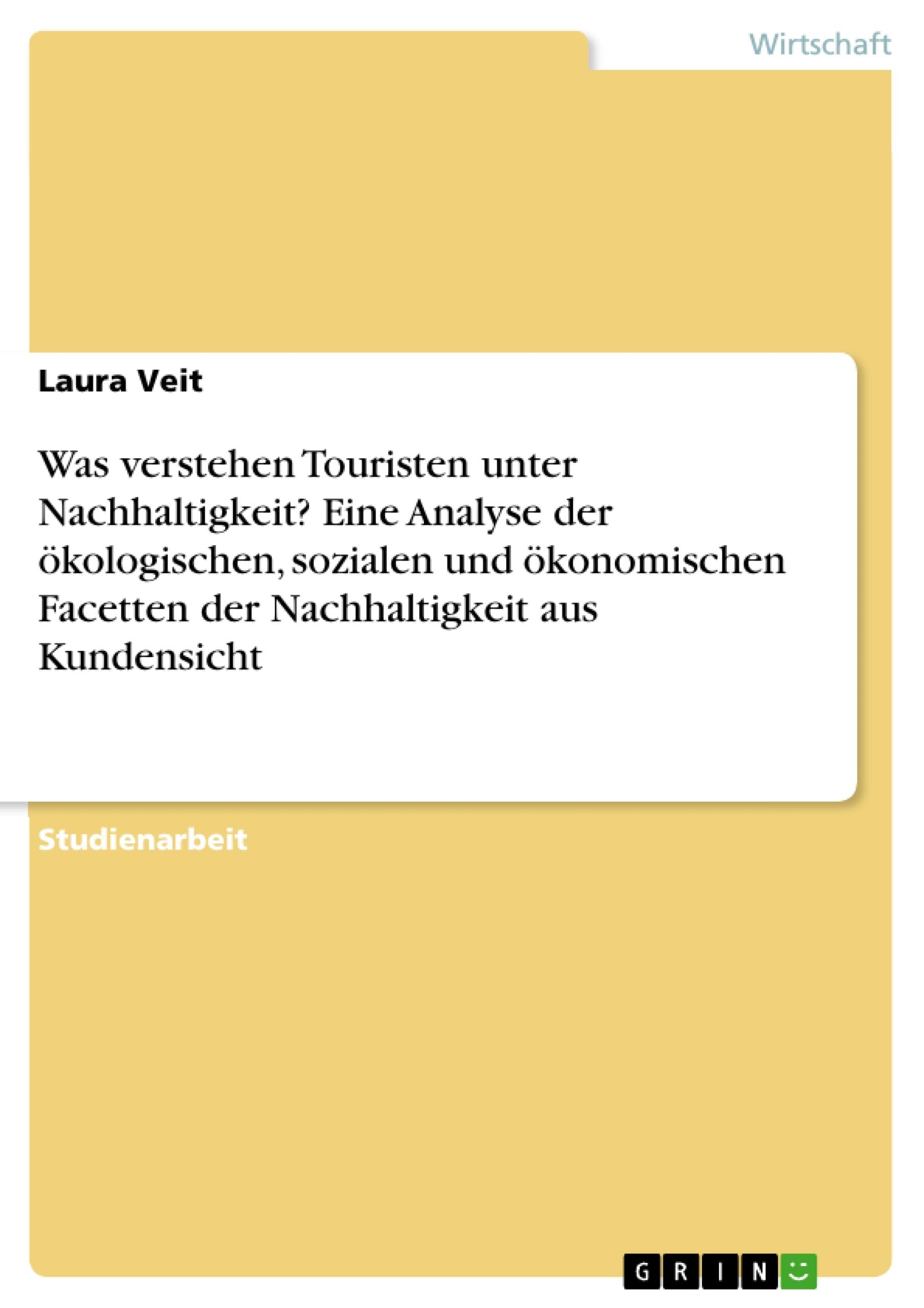 Was verstehen Touristen unter Nachhaltigkeit? Eine Analyse der ökologischen, sozialen und ökonomischen Facetten der Nachhaltigkeit aus Kundensicht Geology & Geography