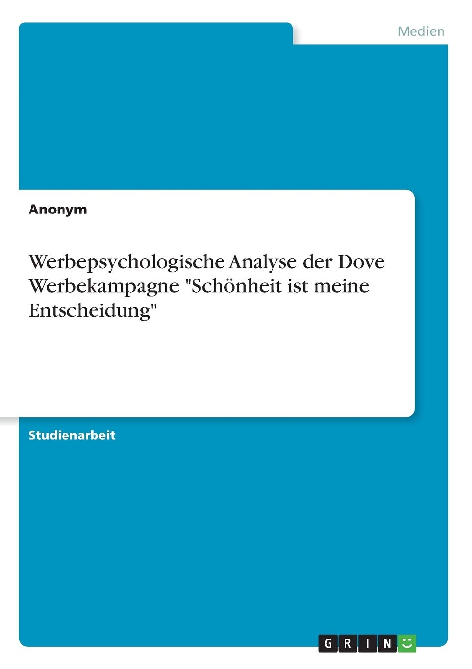 Werbepsychologische Analyse der Dove Werbekampagne "Schönheit ist meine Entscheidung" Law