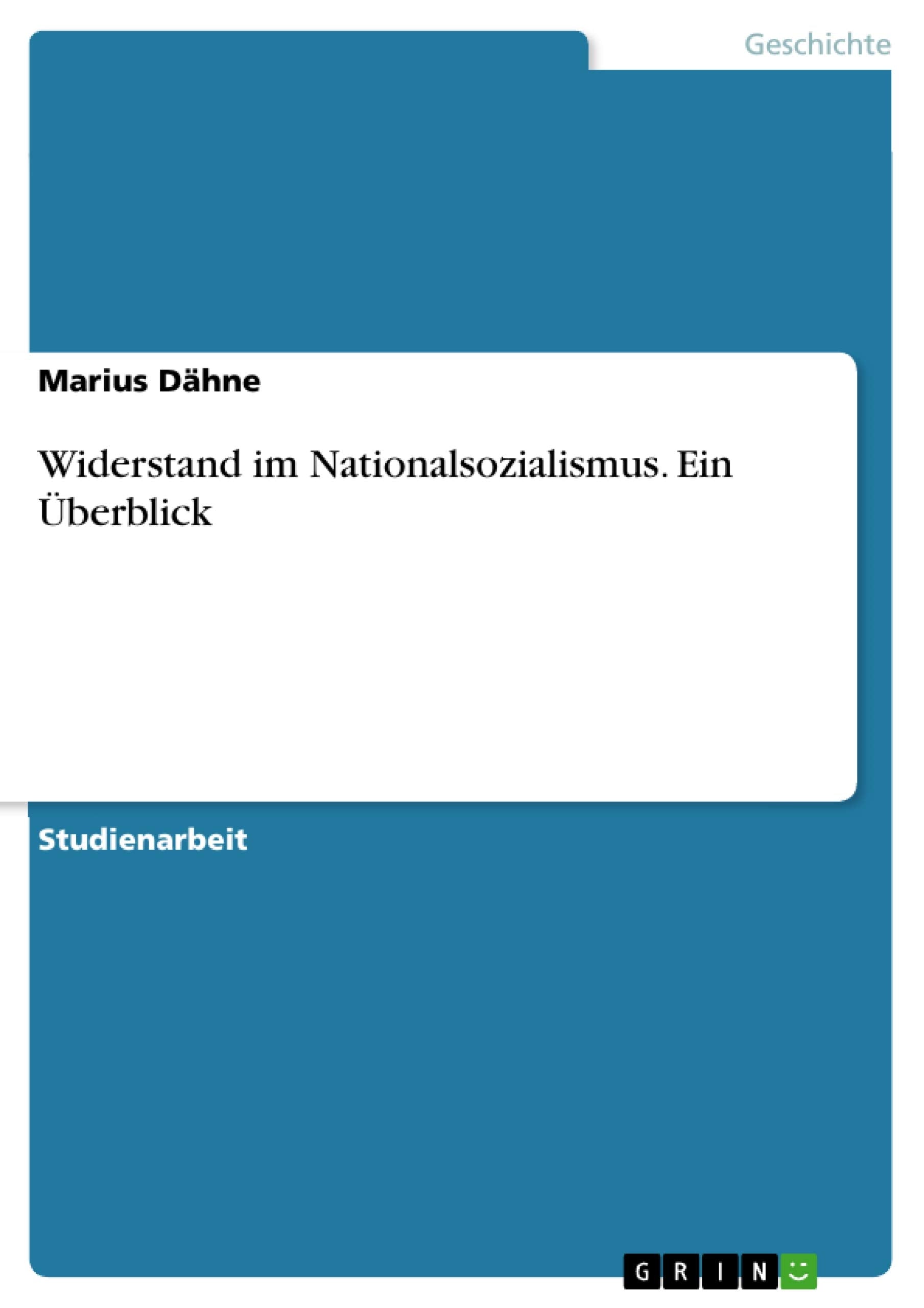 Widerstand im Nationalsozialismus. Ein Überblick Social Sciences