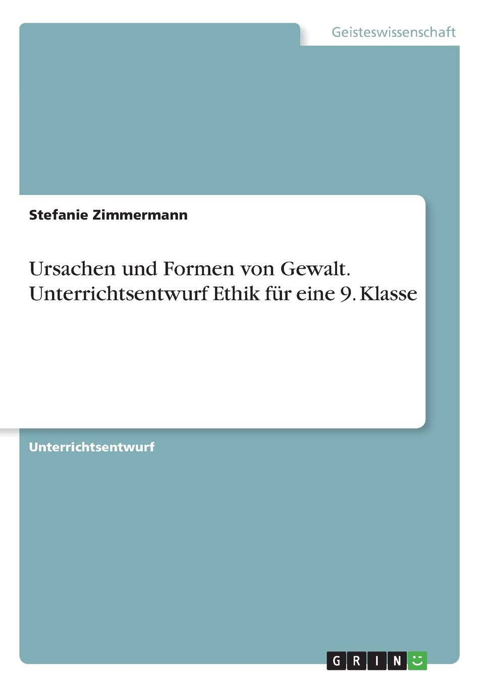 Ursachen und Formen von Gewalt. Unterrichtsentwurf Ethik für eine 9. Klasse Philosophy