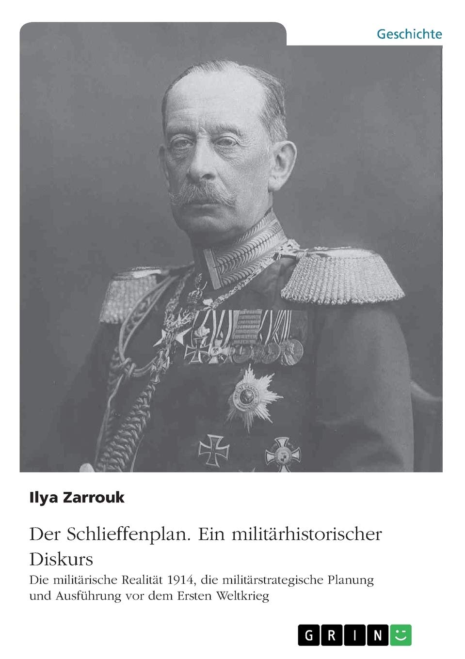 Der Schlieffenplan. Ein militärhistorischer Diskurs: Die militärische Realität 1914, die militärstrategische Planung und Ausführung vor dem Ersten Weltkrieg Politics & History