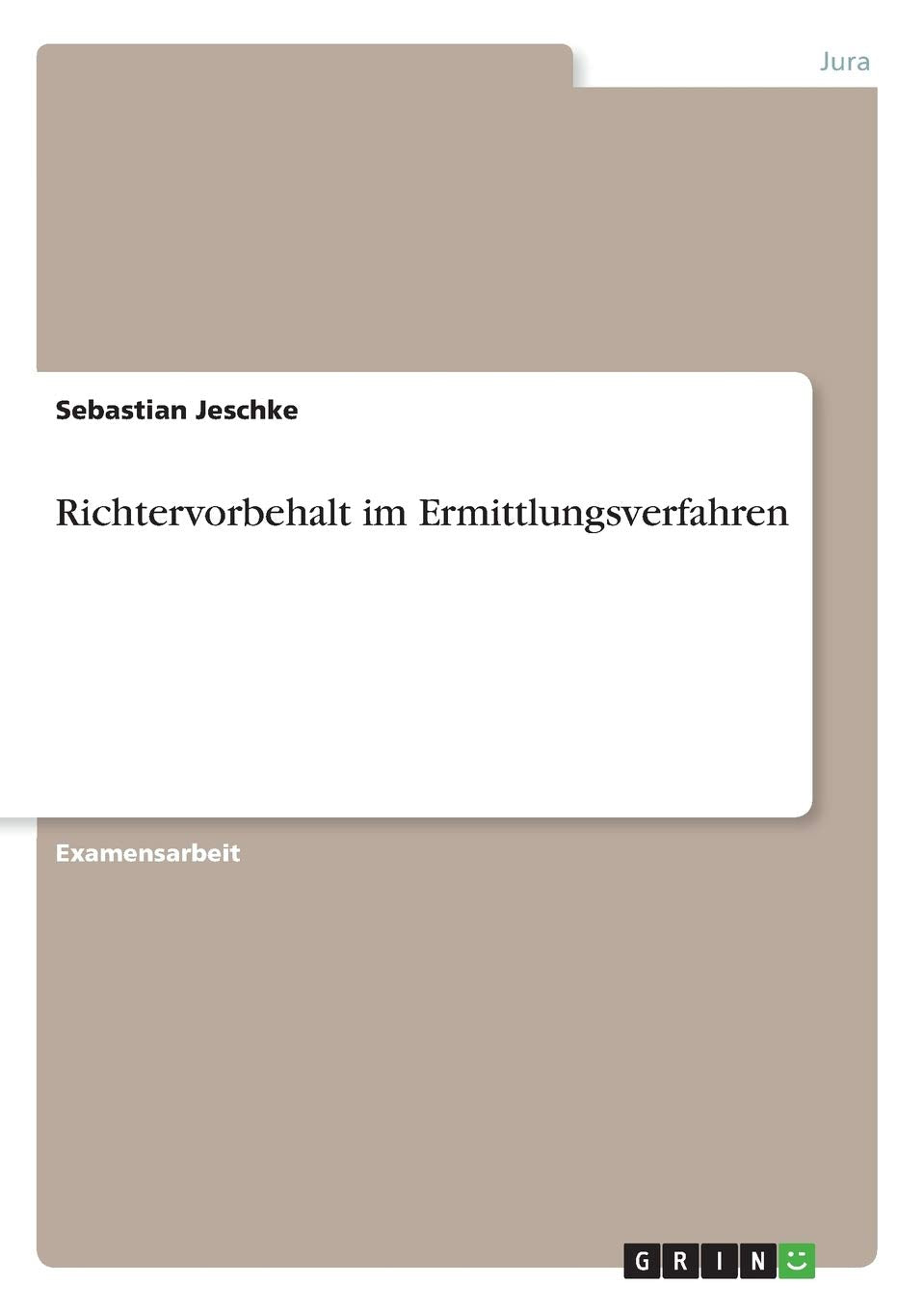 Richtervorbehalt im Ermittlungsverfahren: Staatsexamensarbeit Law