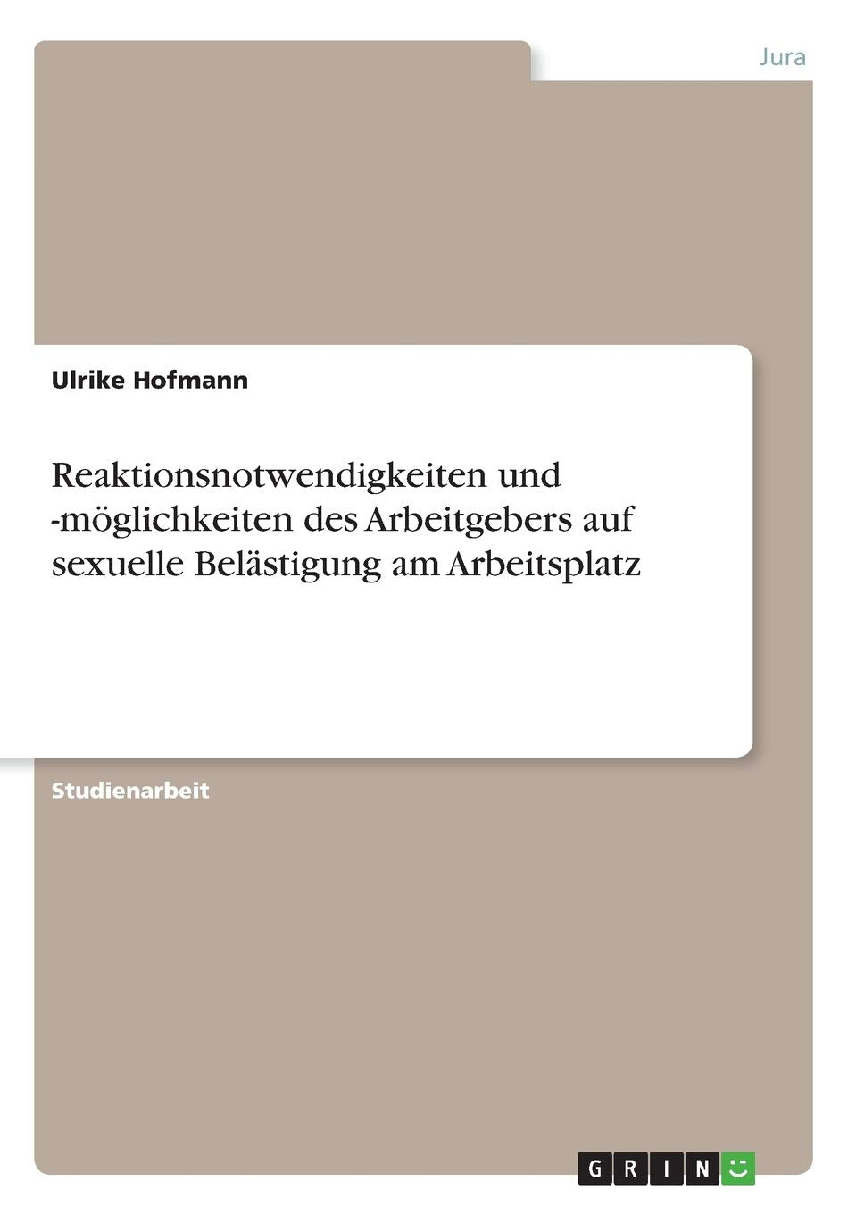 Reaktionsnotwendigkeiten und -möglichkeiten des Arbeitgebers auf sexuelle Belästigung am Arbeitsplatz Law