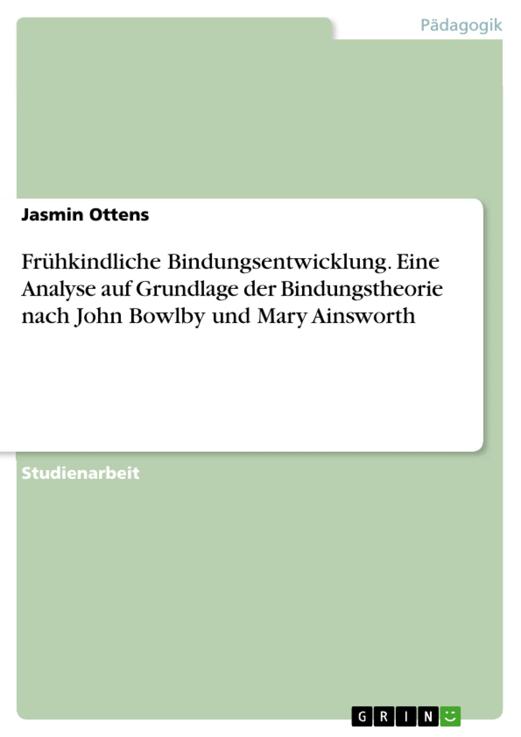 Frühkindliche Bindungsentwicklung. Eine Analyse auf Grundlage der Bindungstheorie nach John Bowlby und Mary Ainsworth Study Guides