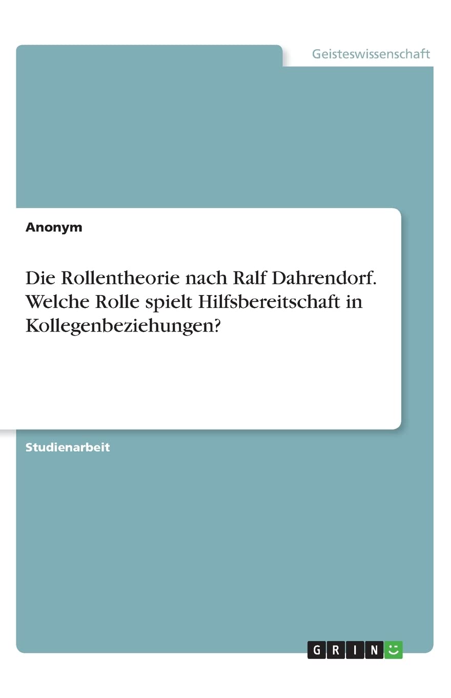 Die Rollentheorie nach Ralf Dahrendorf. Welche Rolle spielt Hilfsbereitschaft in Kollegenbeziehungen? Law
