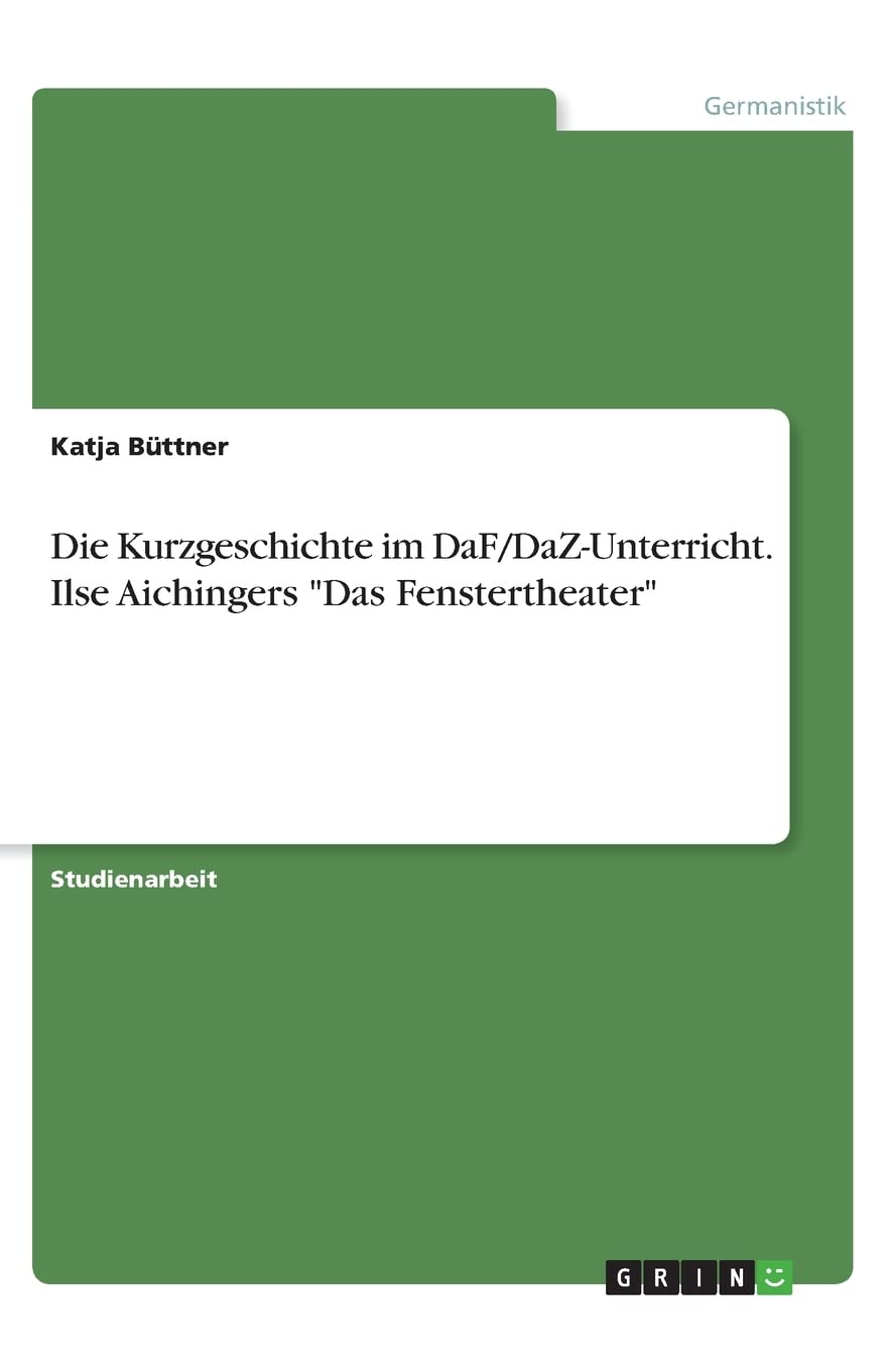 Die Kurzgeschichte im DaF/DaZ-Unterricht. Ilse Aichingers "Das Fenstertheater" Social Sciences