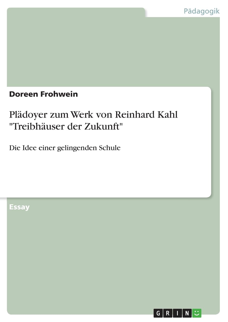 Plädoyer zum Werk von Reinhard Kahl "Treibhäuser der Zukunft": Die Idee einer gelingenden Schule Learning & Reference