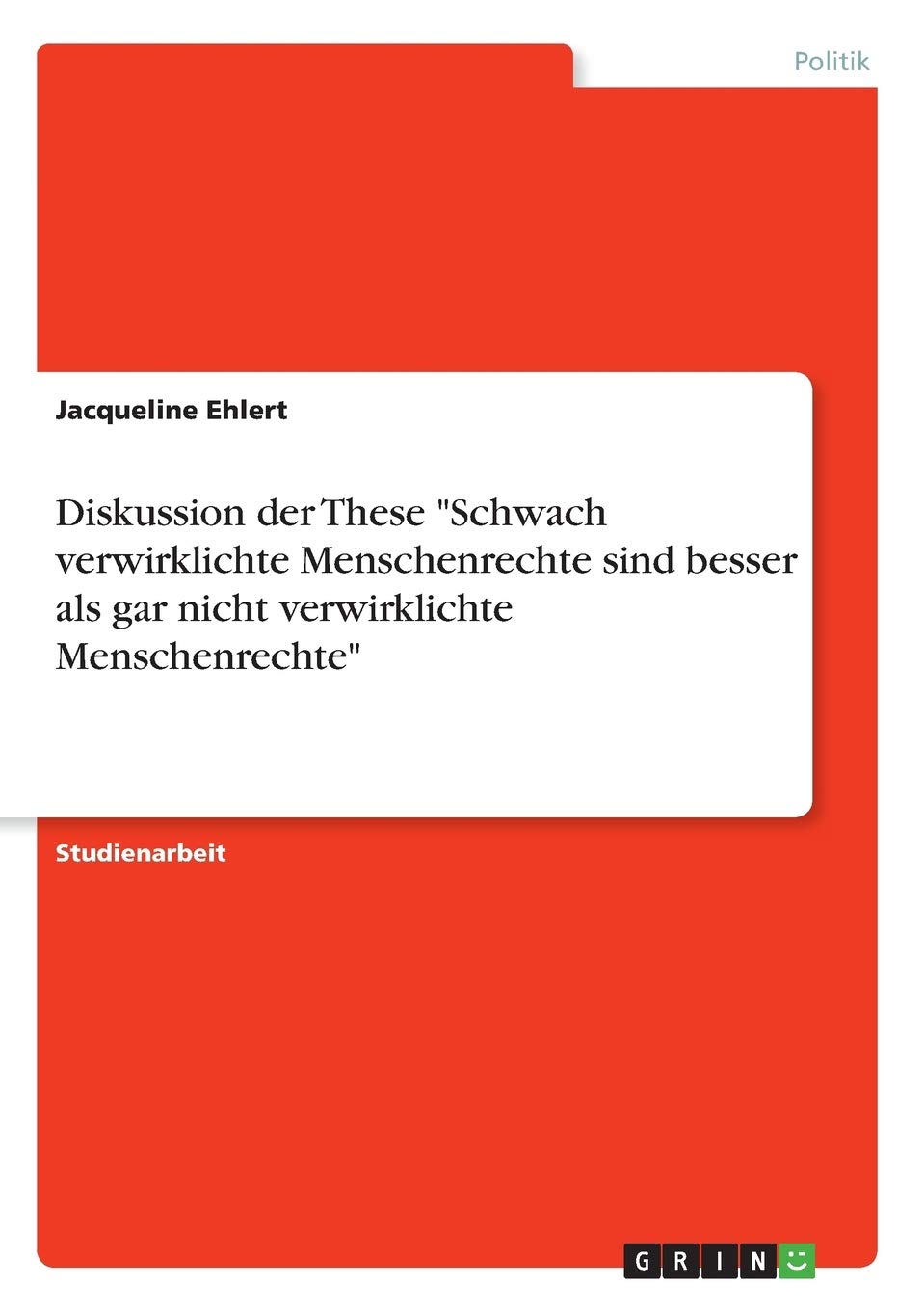 Diskussion der These "Schwach verwirklichte Menschenrechte sind besser als gar nicht verwirklichte Menschenrechte" Law