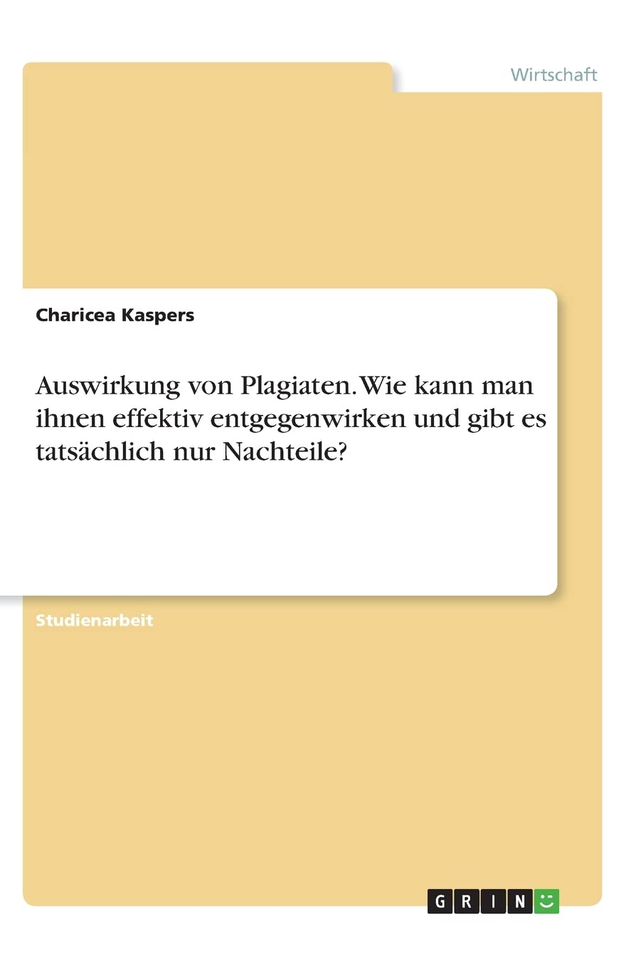 Auswirkung von Plagiaten. Wie kann man ihnen effektiv entgegenwirken und gibt es tatsächlich nur Nachteile? Law