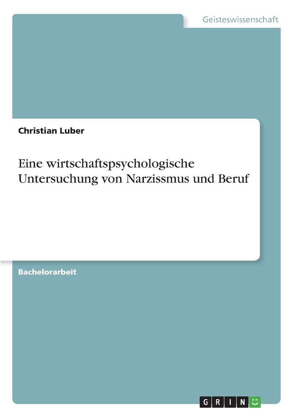 Eine wirtschaftspsychologische Untersuchung von Narzissmus und Beruf Business, Finance & Career
