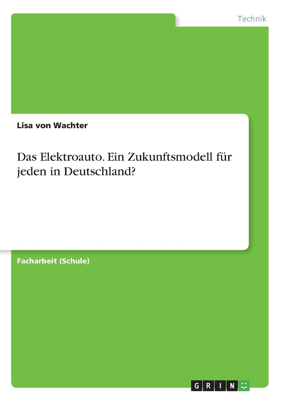 Das Elektroauto. Ein Zukunftsmodell für jeden in Deutschland? Business & Technology