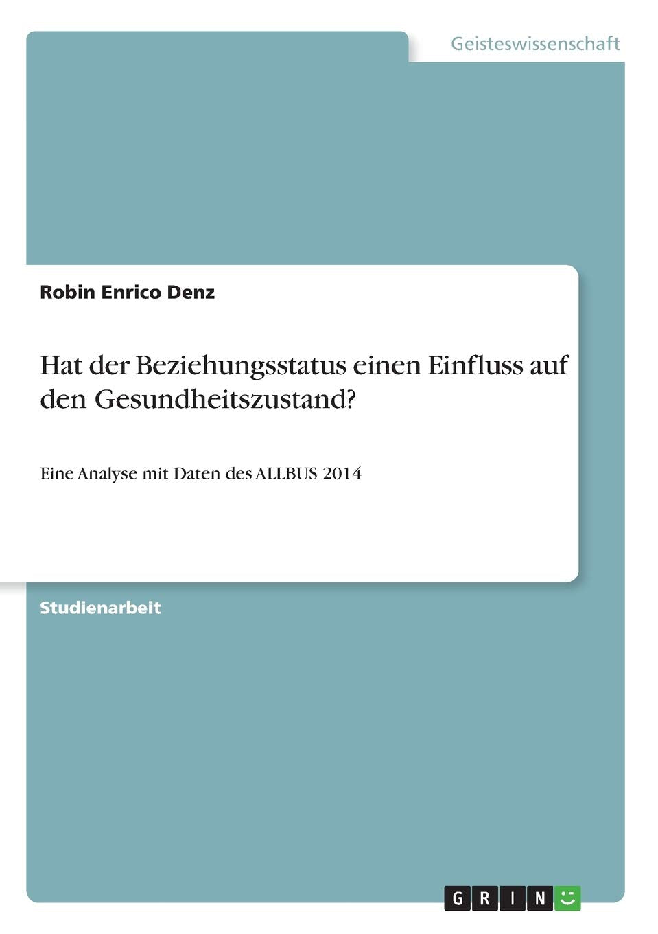 Hat der Beziehungsstatus einen Einfluss auf den Gesundheitszustand?: Eine Analyse mit Daten des ALLBUS 2014 Law