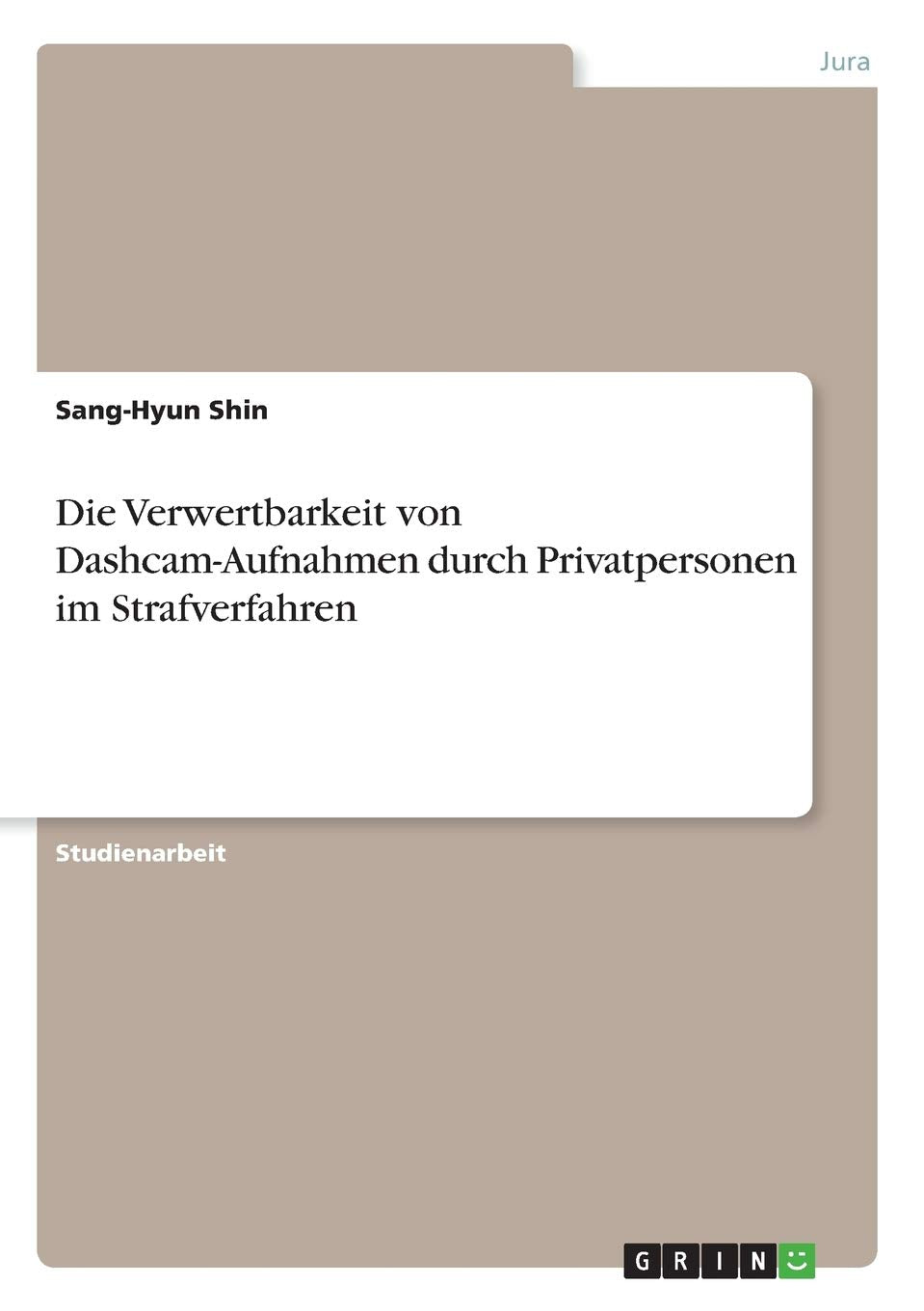 Die Verwertbarkeit von Dashcam-Aufnahmen durch Privatpersonen im Strafverfahren Law