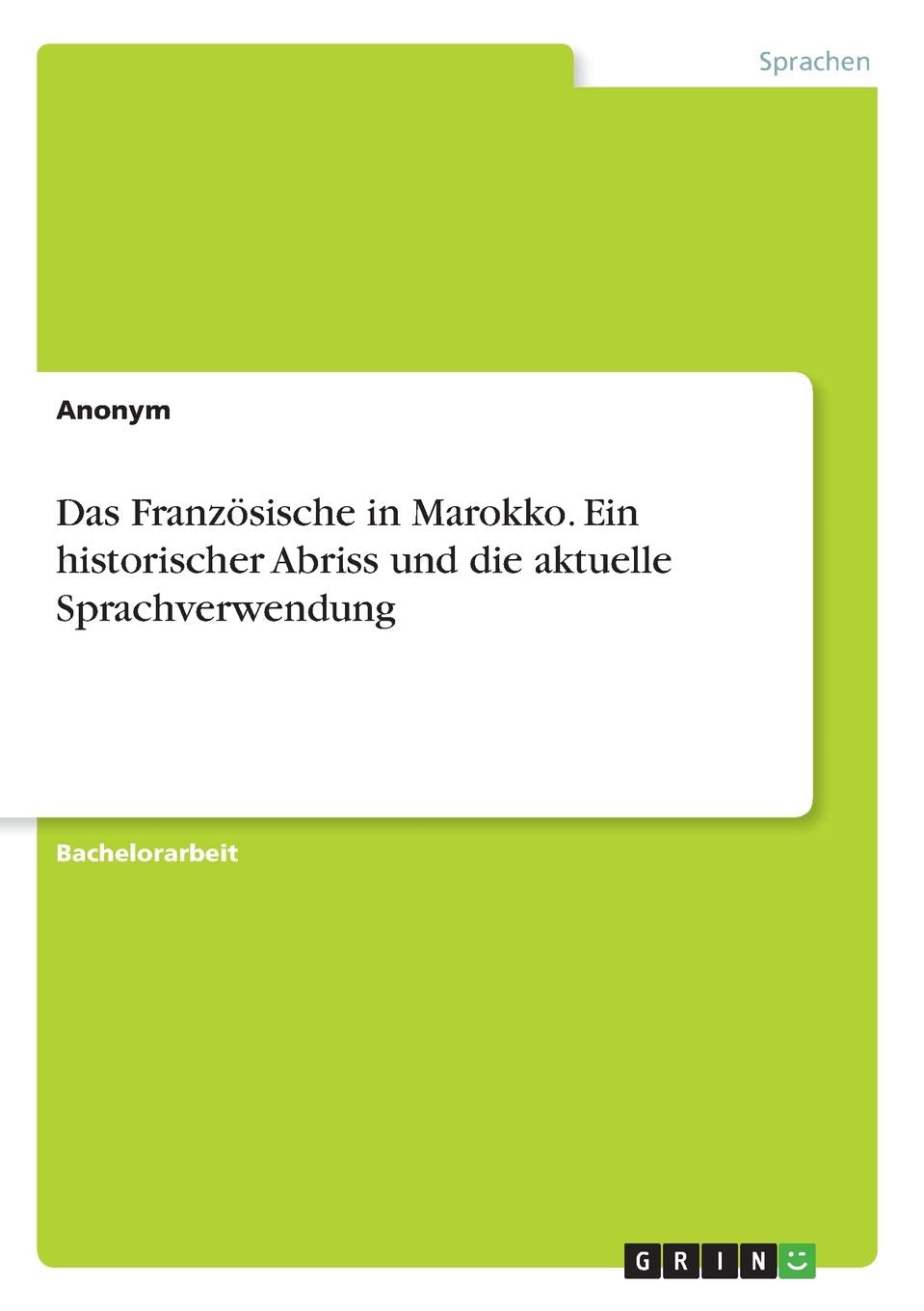 Das Französische in Marokko. Ein historischer Abriss und die aktuelle Sprachverwendung Social Sciences