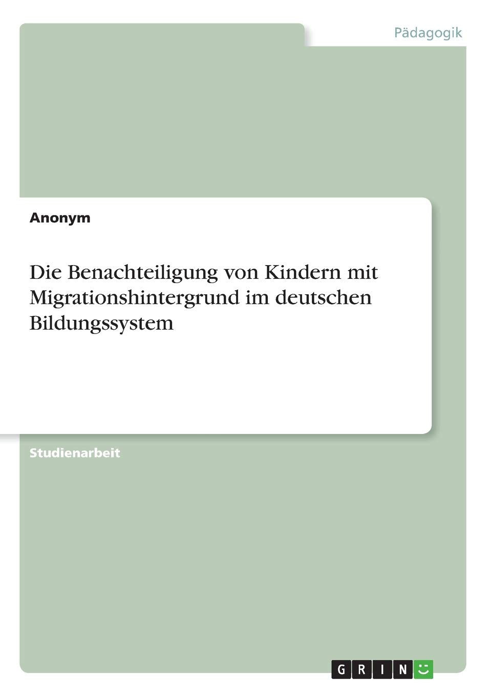 Die Benachteiligung von Kindern mit Migrationshintergrund im deutschen Bildungssystem Learning & Reference