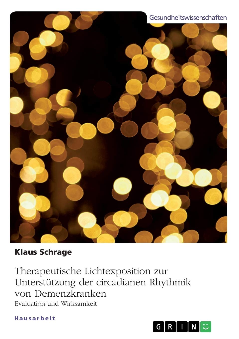 Therapeutische Lichtexposition zur Unterstützung der circadianen Rhythmik von Demenzkranken. Evaluation und Wirksamkeit Medicine