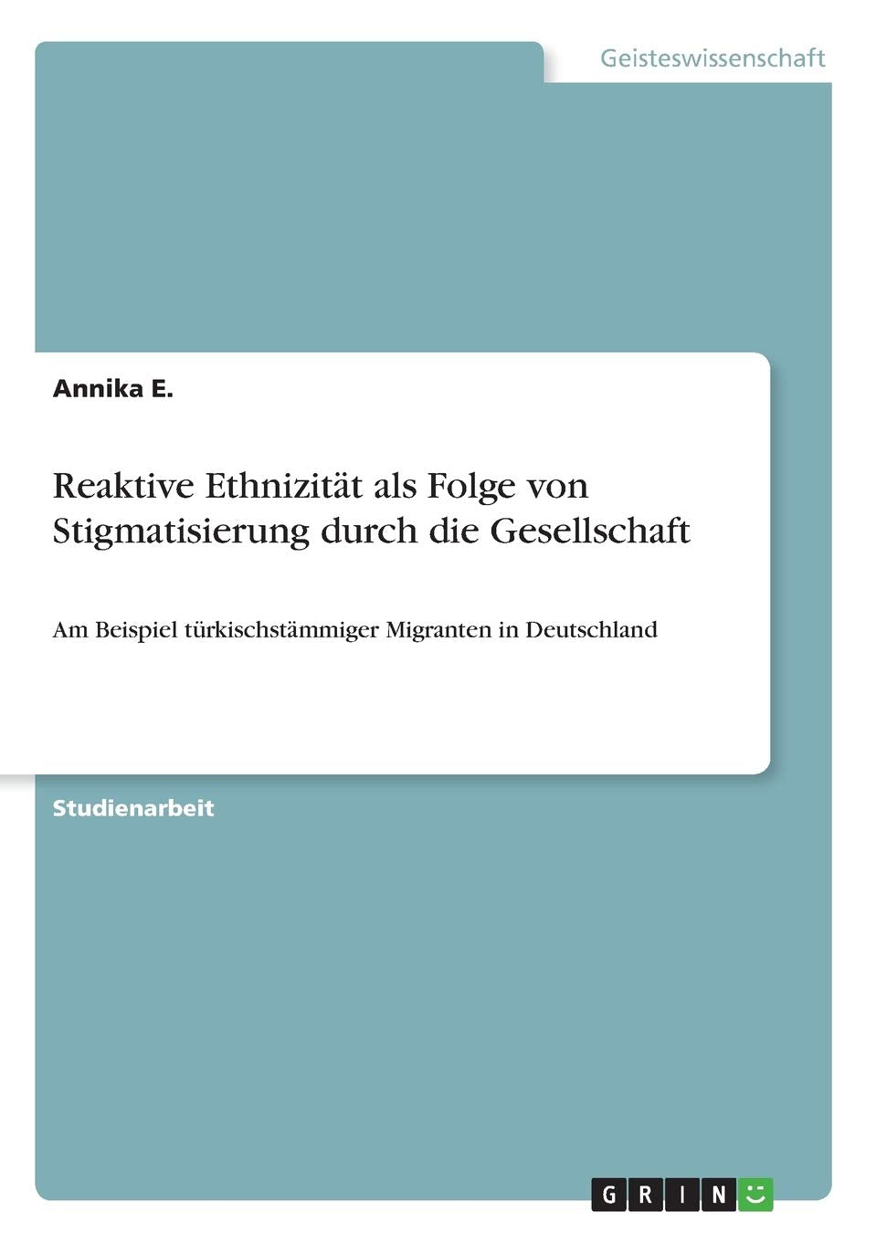 Reaktive Ethnizität als Folge von Stigmatisierung durch die Gesellschaft: Am Beispiel türkischstämmiger Migranten in Deutschland Law