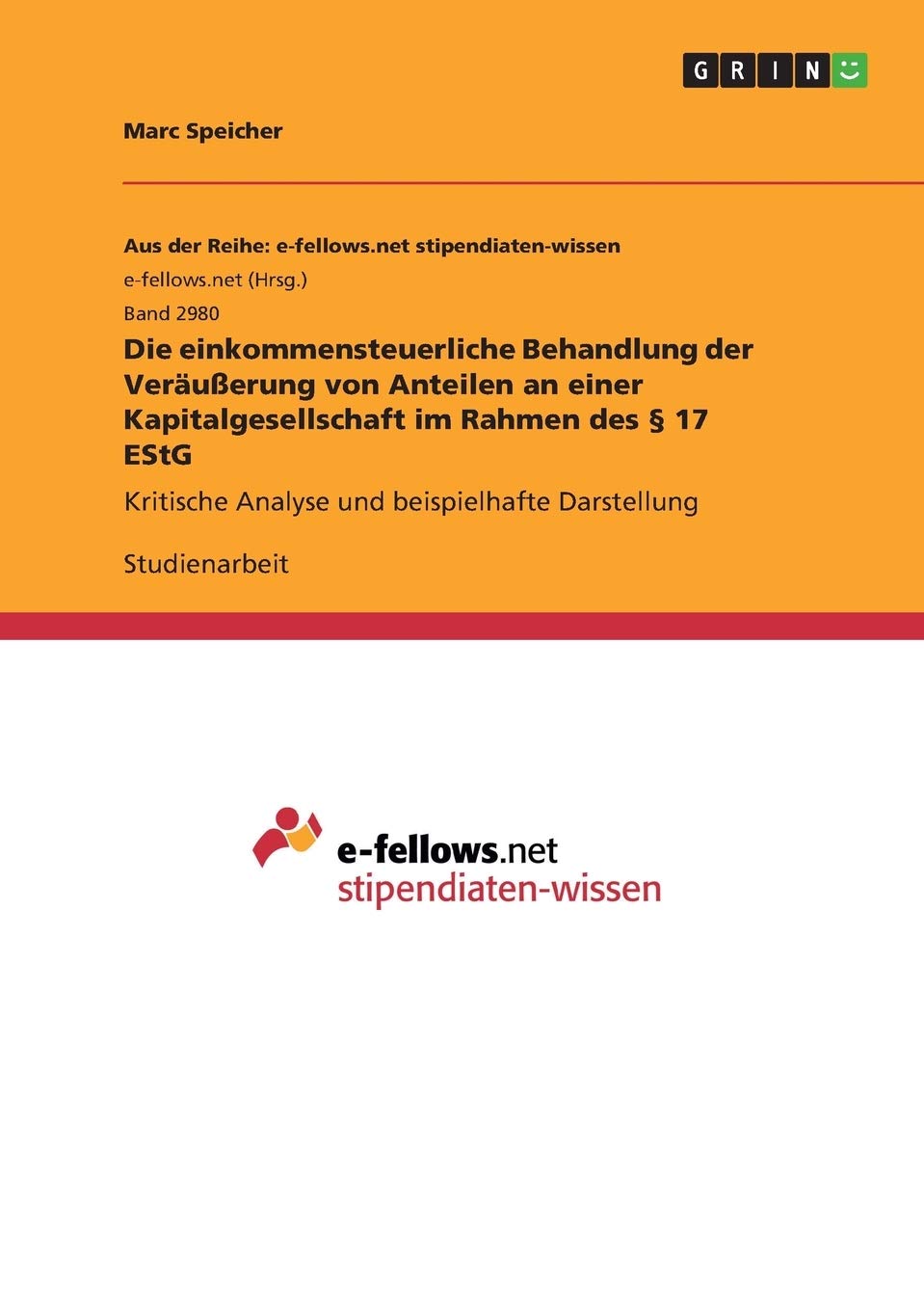 Die einkommensteuerliche Behandlung der Veräußerung von Anteilen an einer Kapitalgesellschaft im Rahmen des § 17 EStG: Kritische Analyse und beispielhafte Darstellung Law