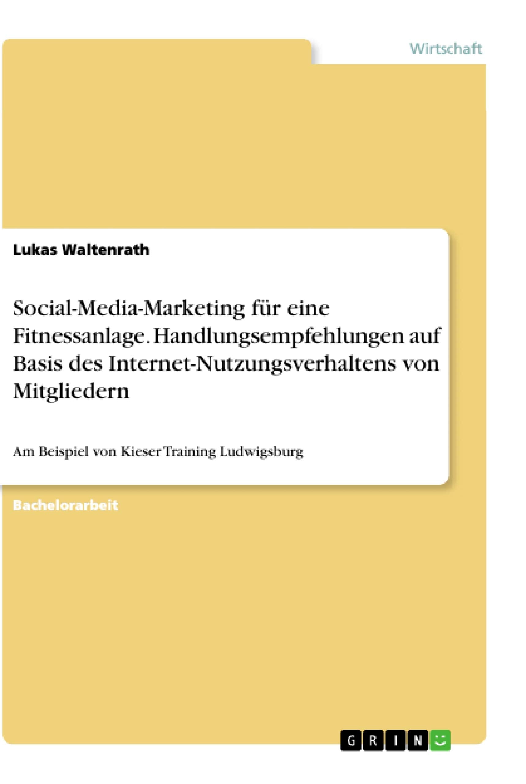 Social-Media-Marketing für eine Fitnessanlage. Handlungsempfehlungen auf Basis des Internet-Nutzungsverhaltens von Mitgliedern Law
