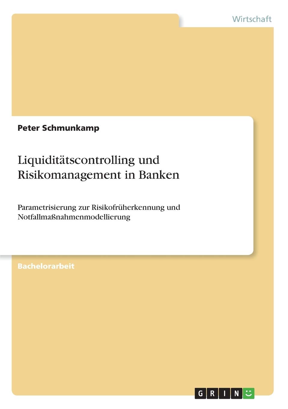 Liquiditätscontrolling und Risikomanagement in Banken: Parametrisierung zur Risikofrüherkennung und Notfallmaßnahmenmodellierung Law