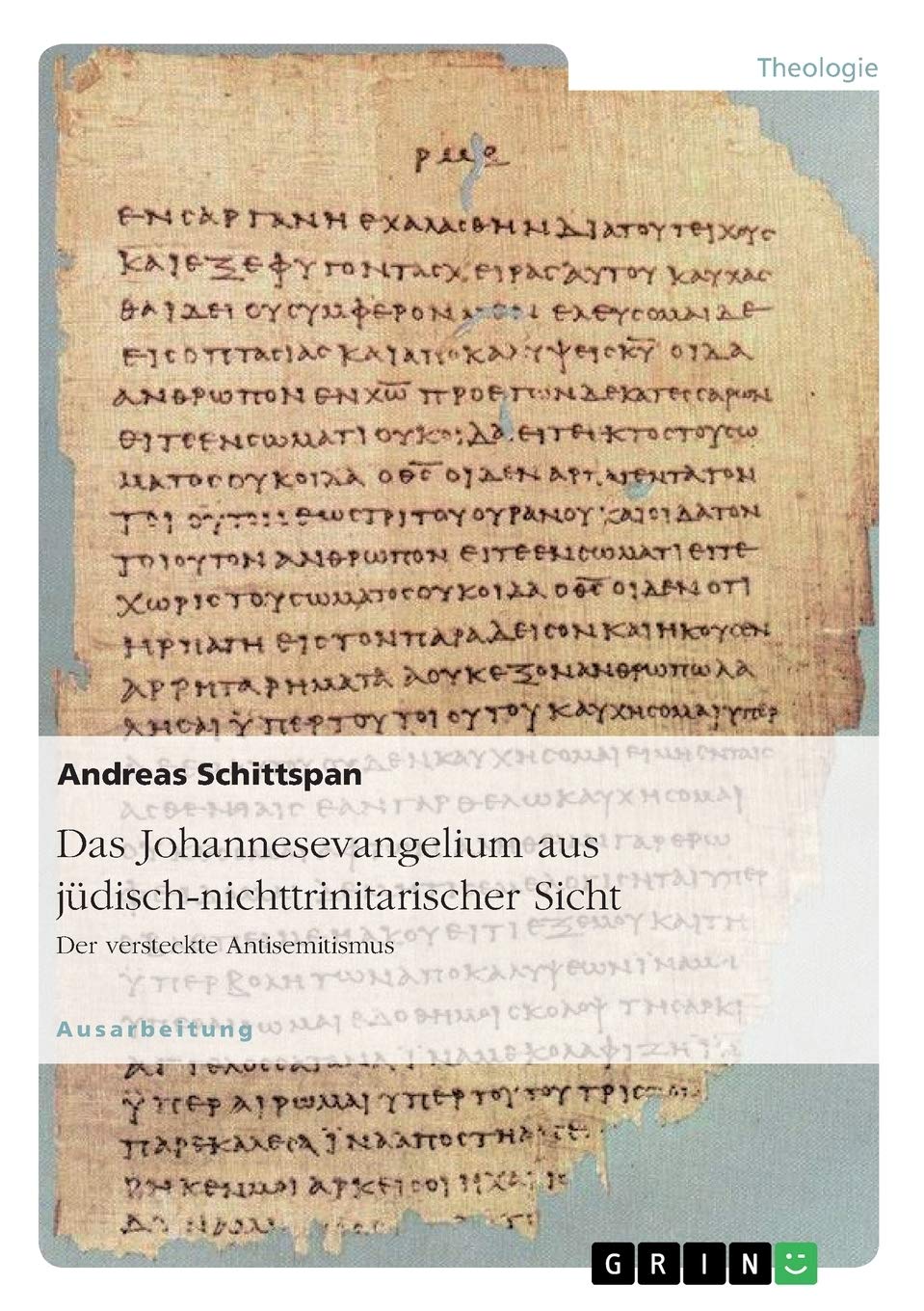 Das Johannesevangelium aus jüdisch-nichttrinitarischer Sicht. Der versteckte Antisemitismus Religion & Esotericism