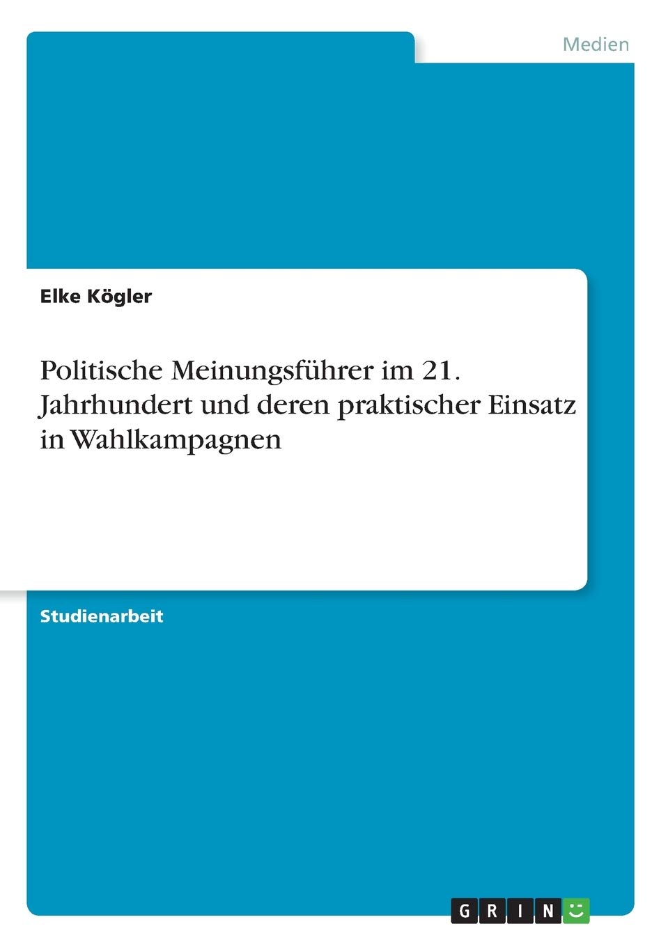 Politische Meinungsführer im 21. Jahrhundert und deren praktischer Einsatz in Wahlkampagnen Law