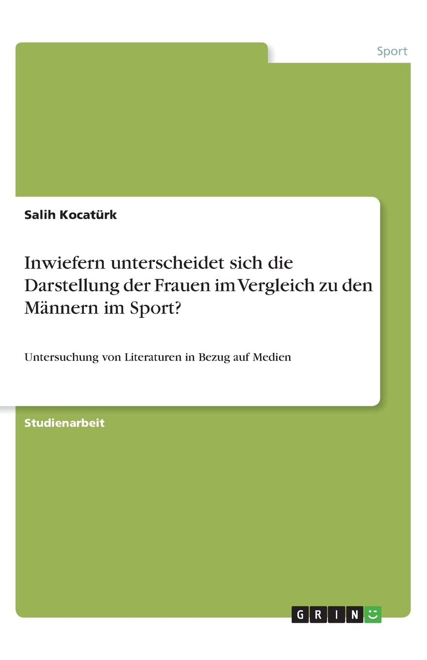 Inwiefern unterscheidet sich die Darstellung der Frauen im Vergleich zu den Männern im Sport?: Untersuchung von Literaturen in Bezug auf Medien Social Sciences