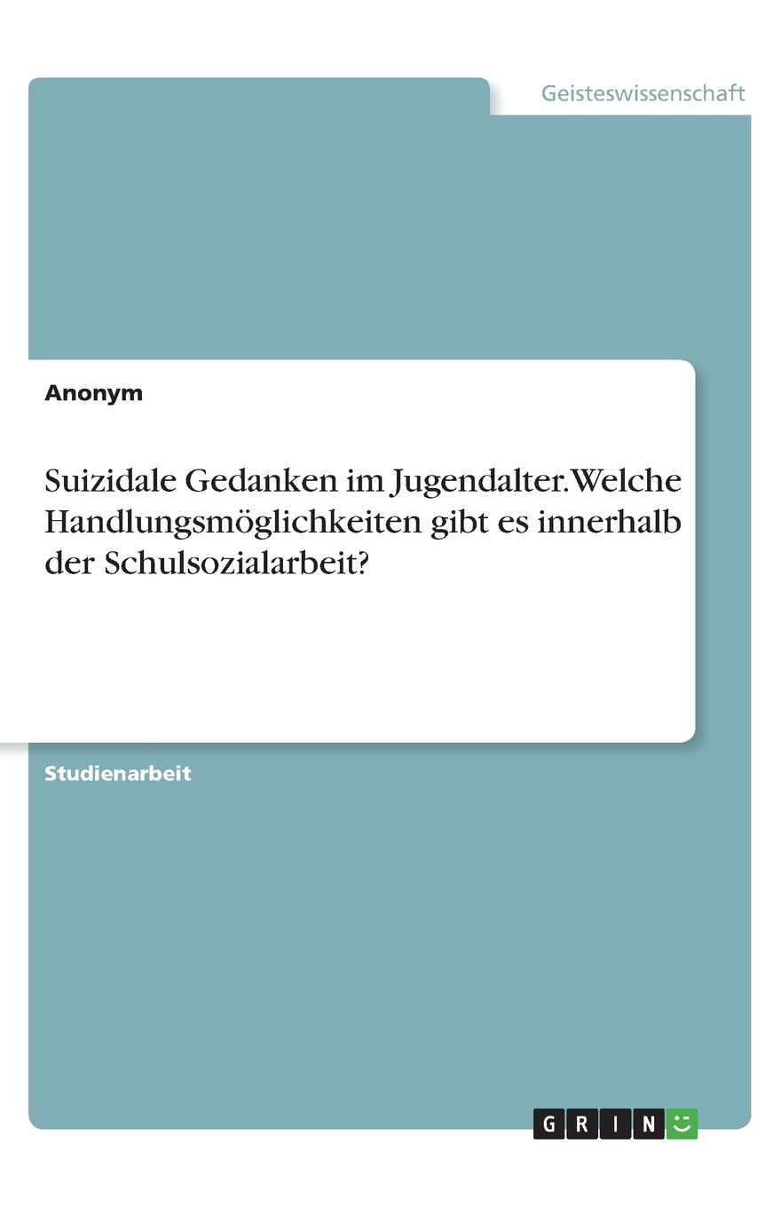 Suizidale Gedanken im Jugendalter. Welche Handlungsmöglichkeiten gibt es innerhalb der Schulsozialarbeit? Education & Training