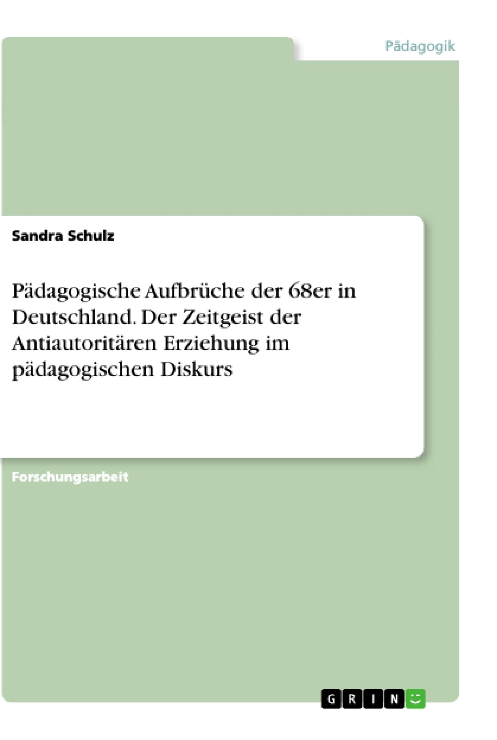 Pädagogische Aufbrüche der 68er in Deutschland. Der Zeitgeist der Antiautoritären Erziehung im pädagogischen Diskurs Education & Training