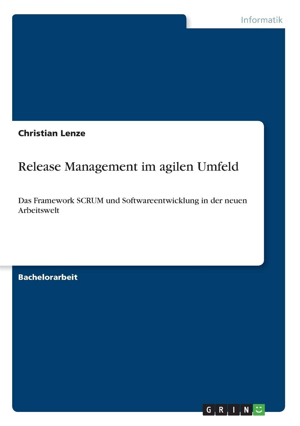 Release Management im agilen Umfeld: Das Framework SCRUM und Softwareentwicklung in der neuen Arbeitswelt Computer Science