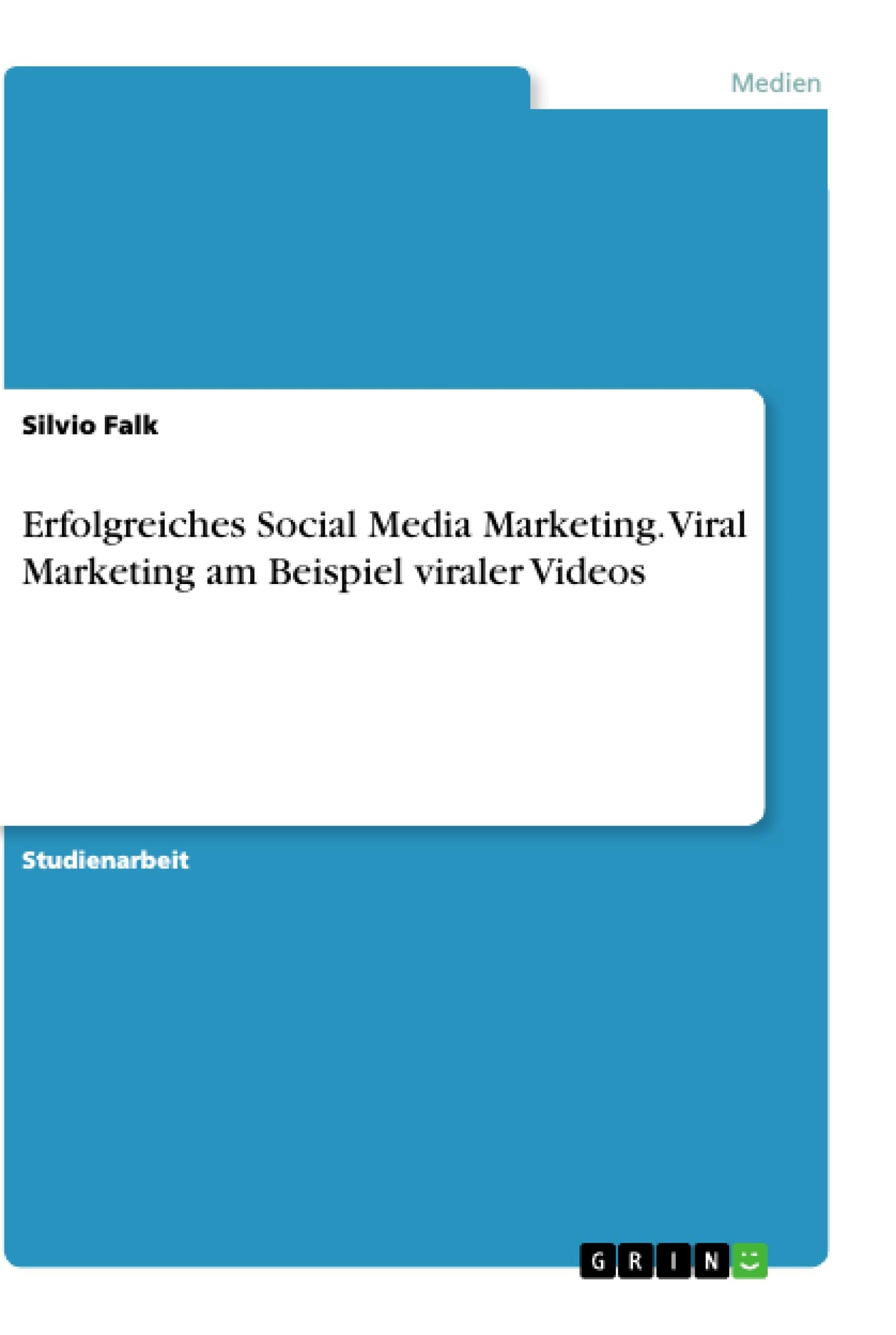 Erfolgreiches Social Media Marketing. Viral Marketing am Beispiel viraler Videos Law