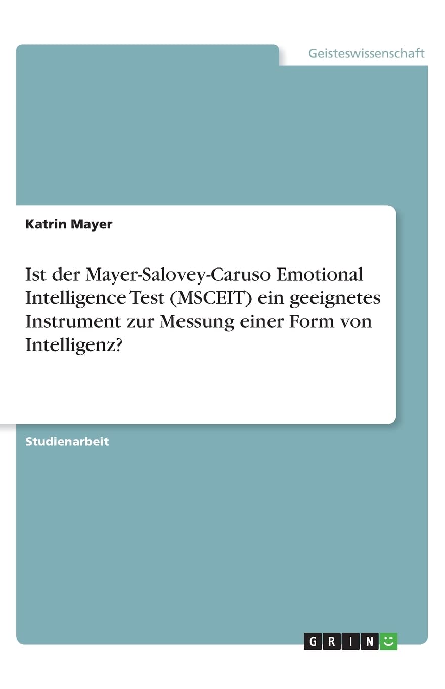 Ist der Mayer-Salovey-Caruso Emotional Intelligence Test (MSCEIT) ein geeignetes Instrument zur Messung einer Form von Intelligenz? Psychology