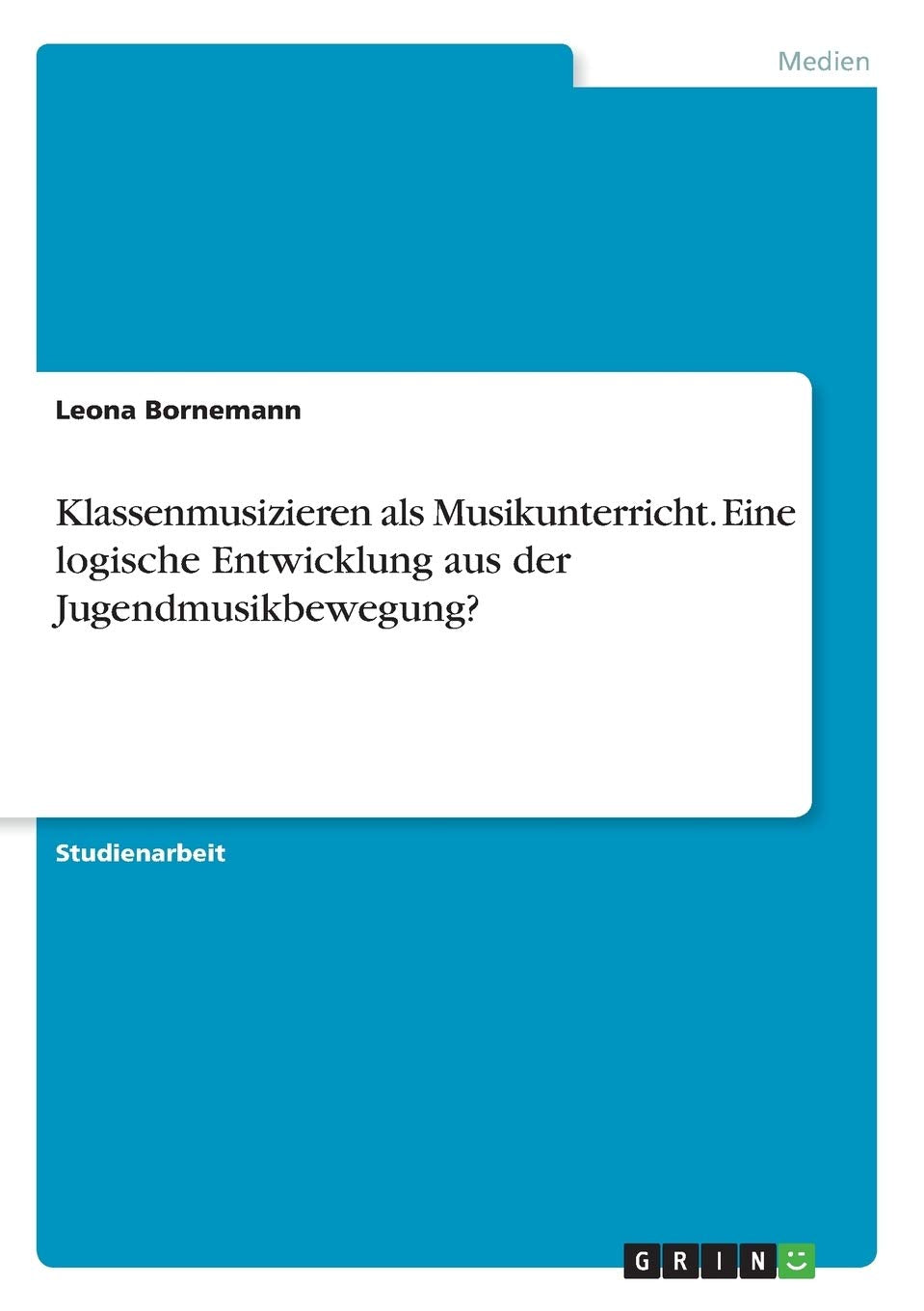 Klassenmusizieren als Musikunterricht. Eine logische Entwicklung aus der Jugendmusikbewegung? Arts & Music