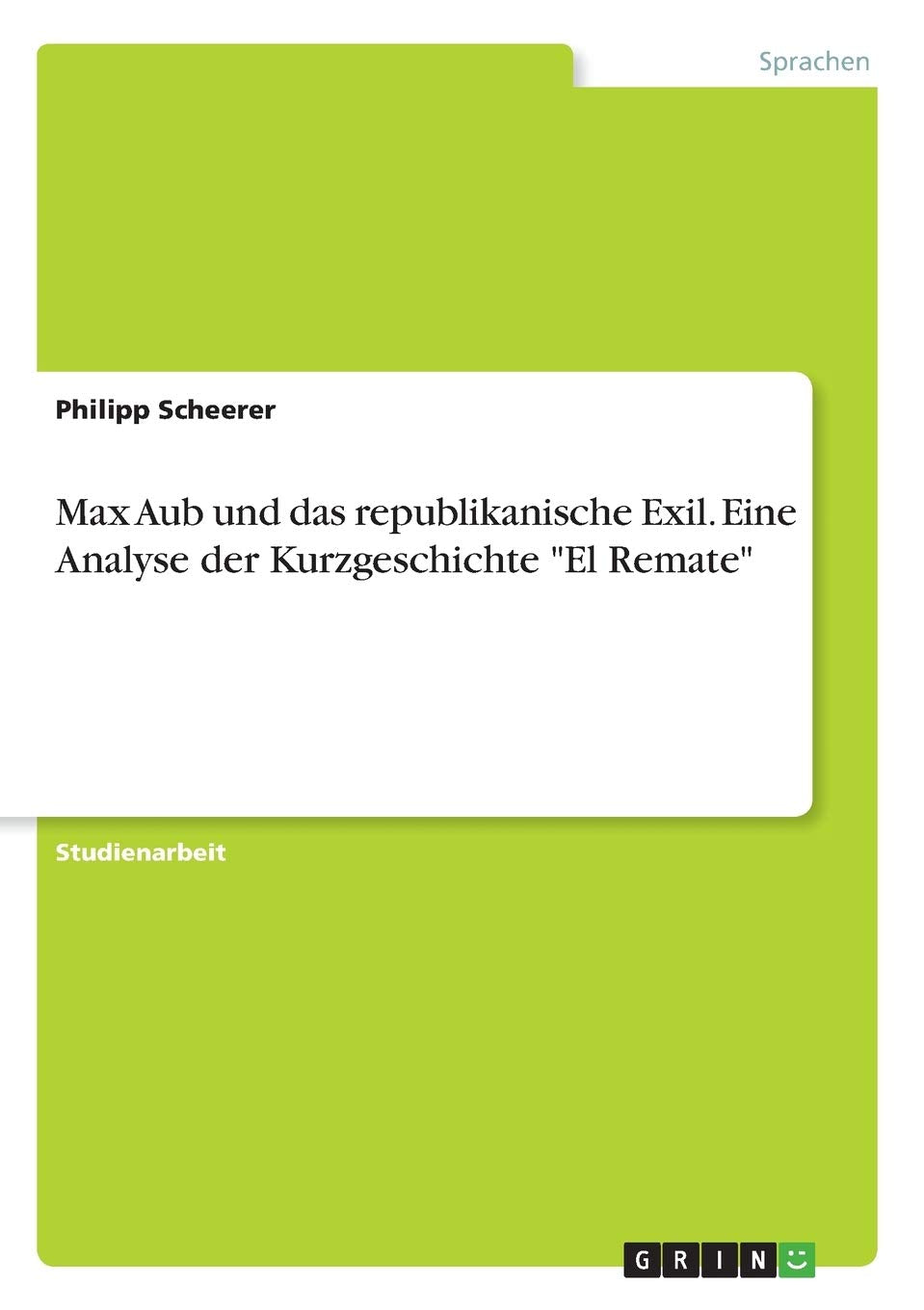 Max Aub und das republikanische Exil. Eine Analyse der Kurzgeschichte "El Remate" Contemporary literature