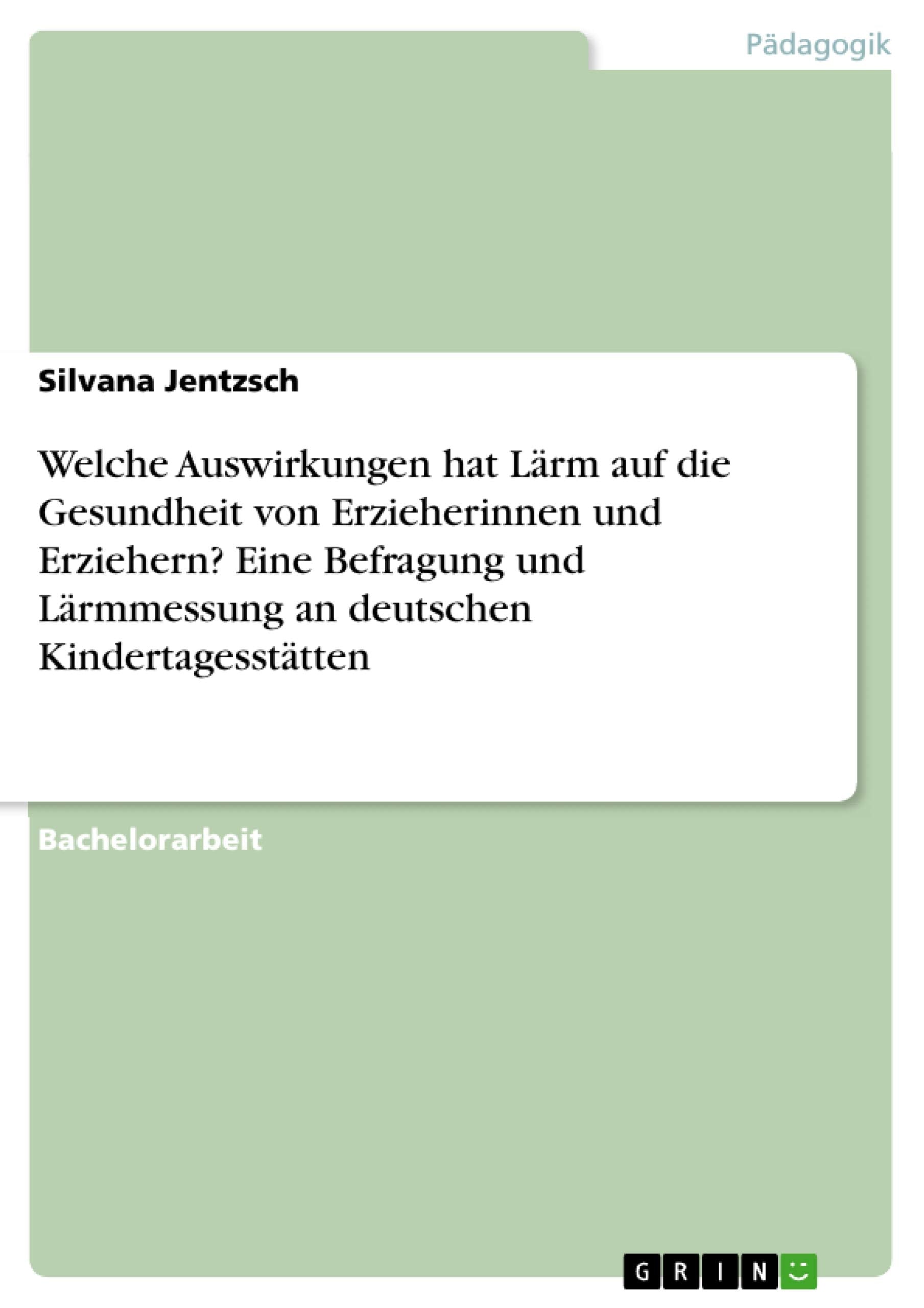 Welche Auswirkungen hat Lärm auf die Gesundheit von Erzieherinnen und Erziehern? Eine Befragung und Lärmmessung an deutschen Kindertagesstätten Study Guides