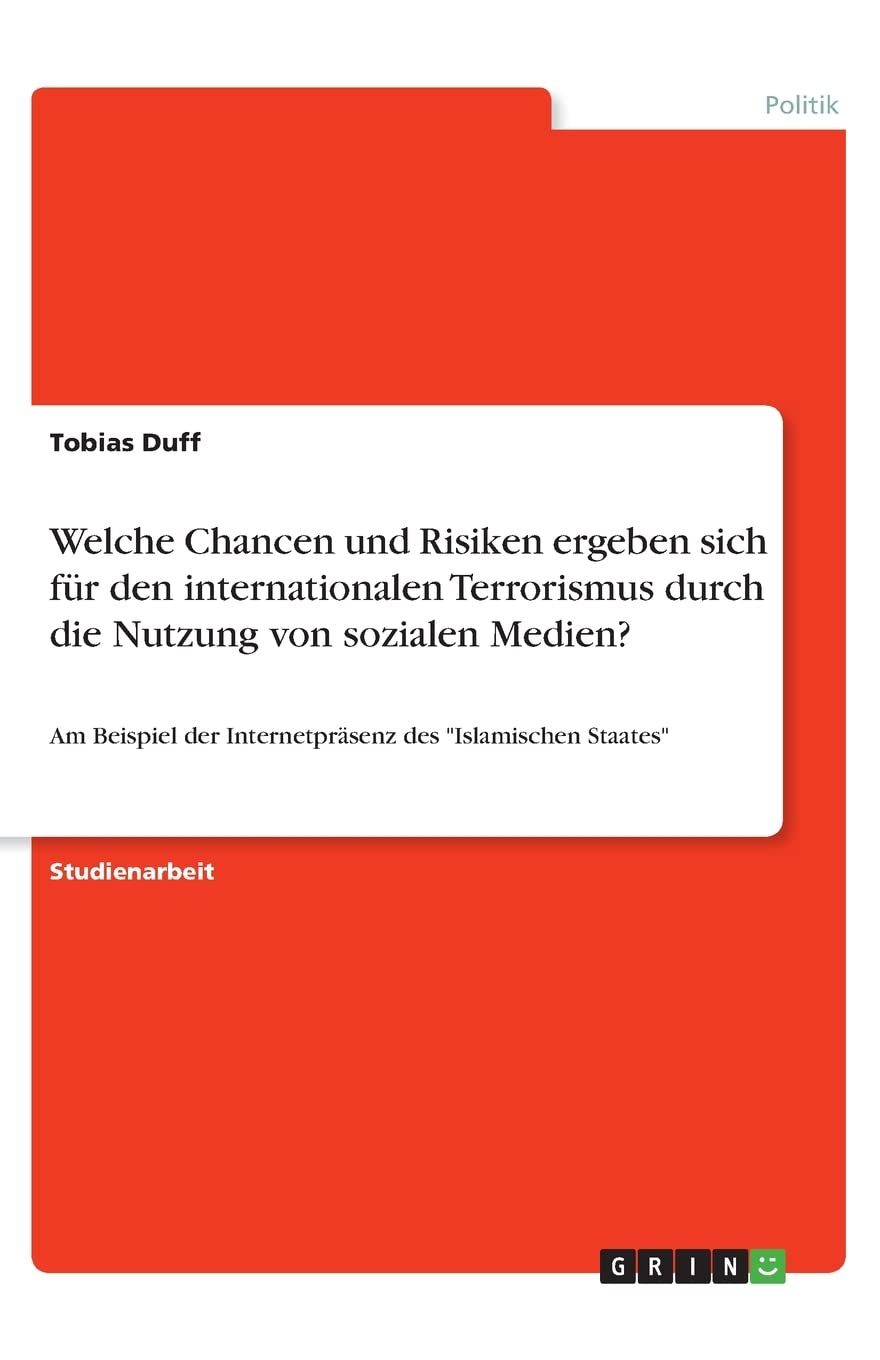 Welche Chancen und Risiken ergeben sich für den internationalen Terrorismus durch die Nutzung von sozialen Medien?: Am Beispiel der Internetpräsenz des "Islamischen Staates" Law