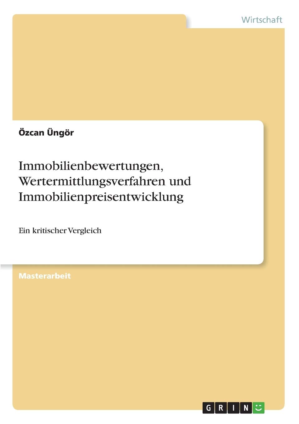 Immobilienbewertungen, Wertermittlungsverfahren und Immobilienpreisentwicklung: Ein kritischer Vergleich Law