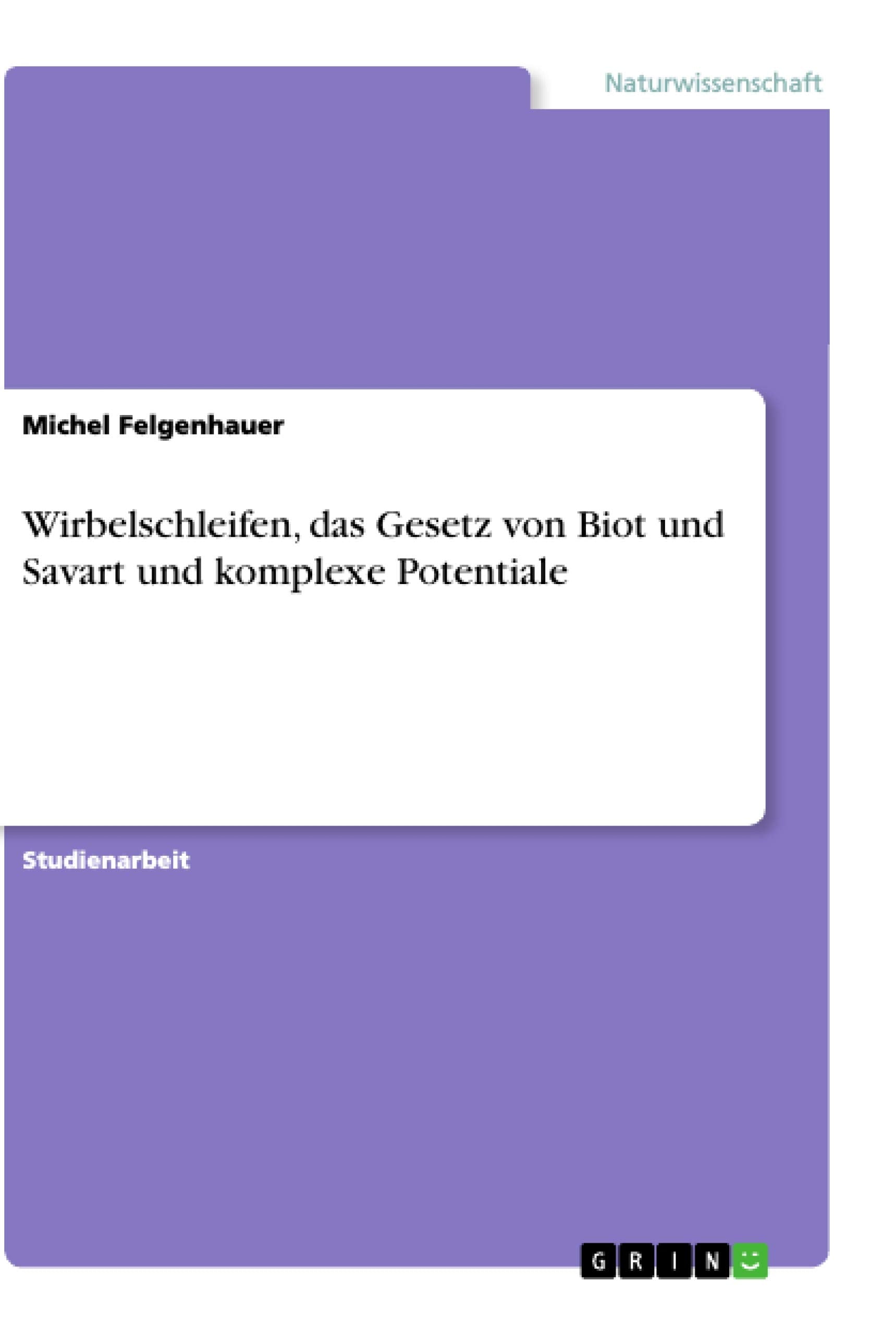 Wirbelschleifen, das Gesetz von Biot und Savart und komplexe Potentiale Business & Technology