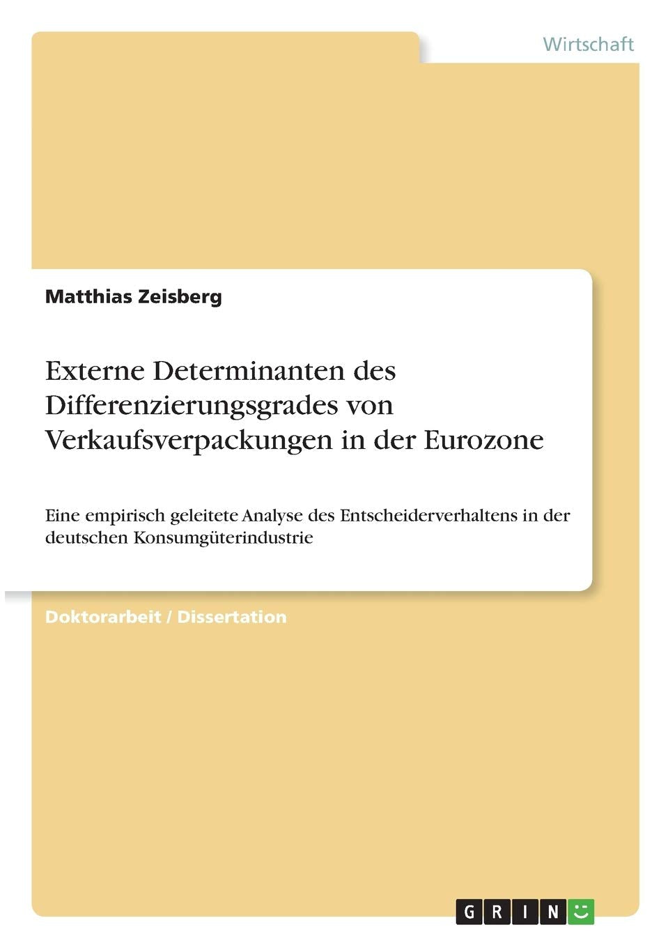 Externe Determinanten des Differenzierungsgrades von Verkaufsverpackungen in der Eurozone: Eine empirisch geleitete Analyse des Entscheiderverhaltens in der deutschen Konsumgüterindustrie Law