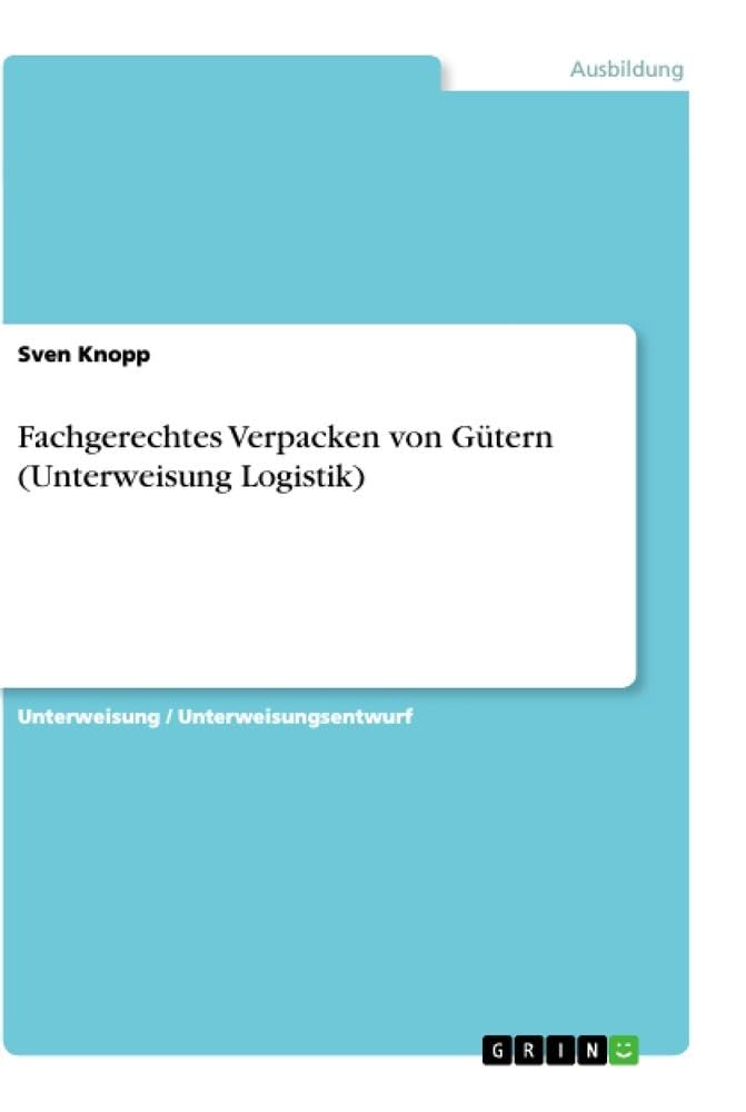 Fachgerechtes Verpacken von Gütern (Unterweisung Logistik) Business, Finance & Career