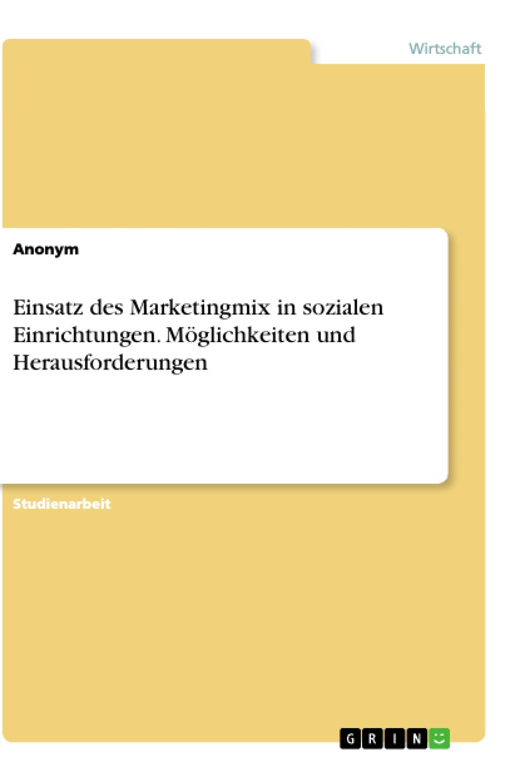 Einsatz des Marketingmix in sozialen Einrichtungen. Möglichkeiten und Herausforderungen book