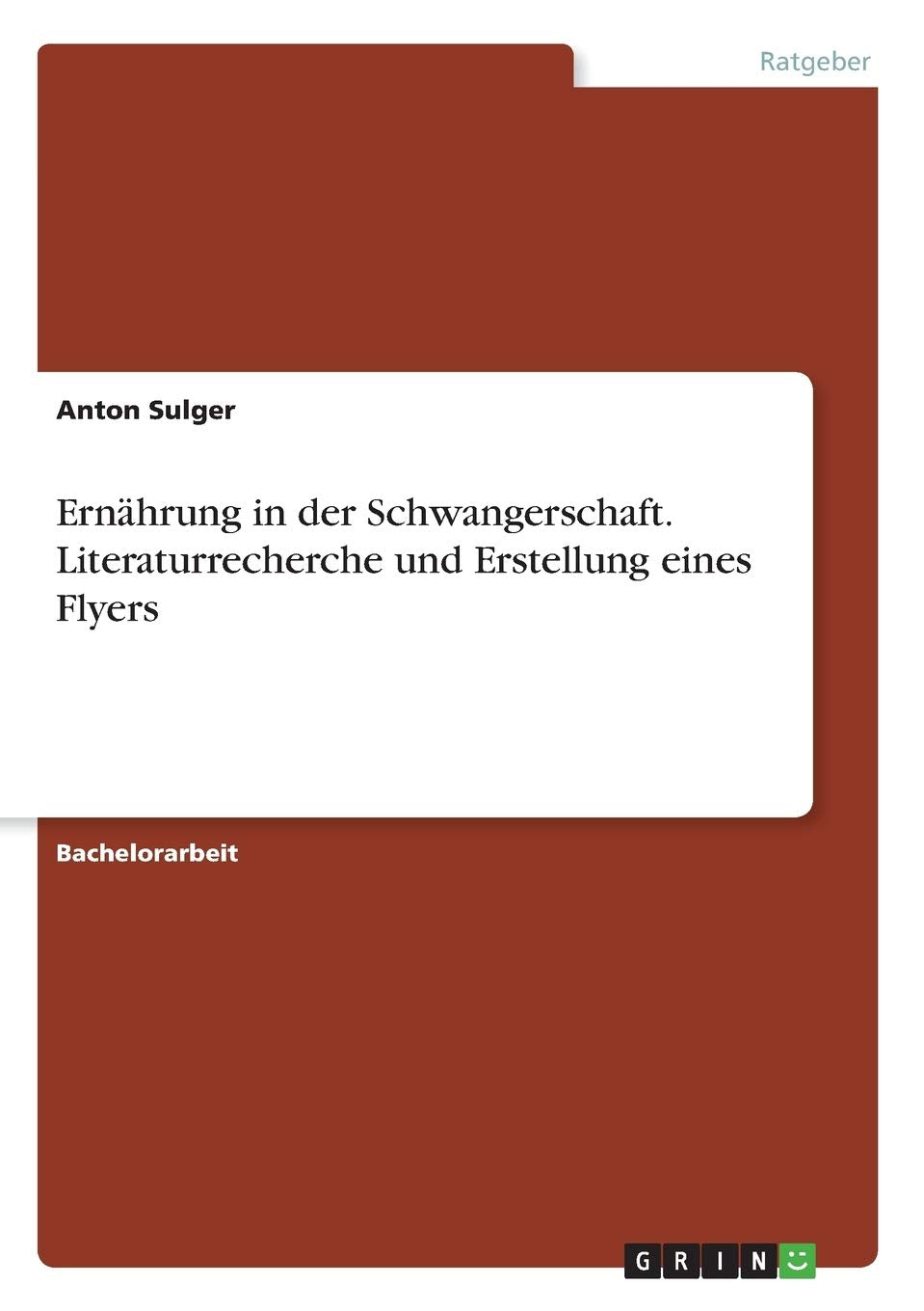 Ernährung in der Schwangerschaft. Literaturrecherche und Erstellung eines Flyers Leisure, Home & Garden
